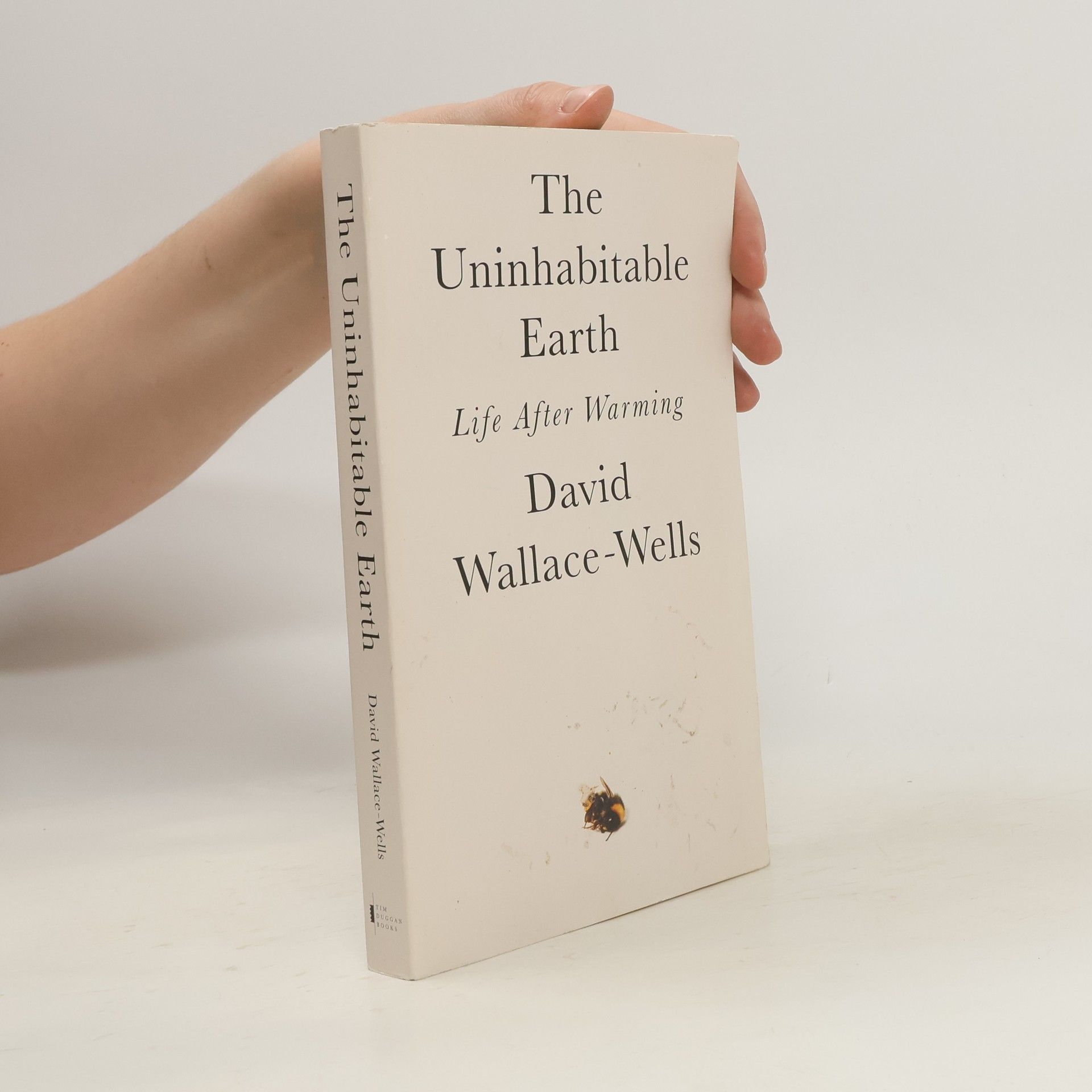 David Wallace-Wells The Uninhabitable Earth. Life After Warming
