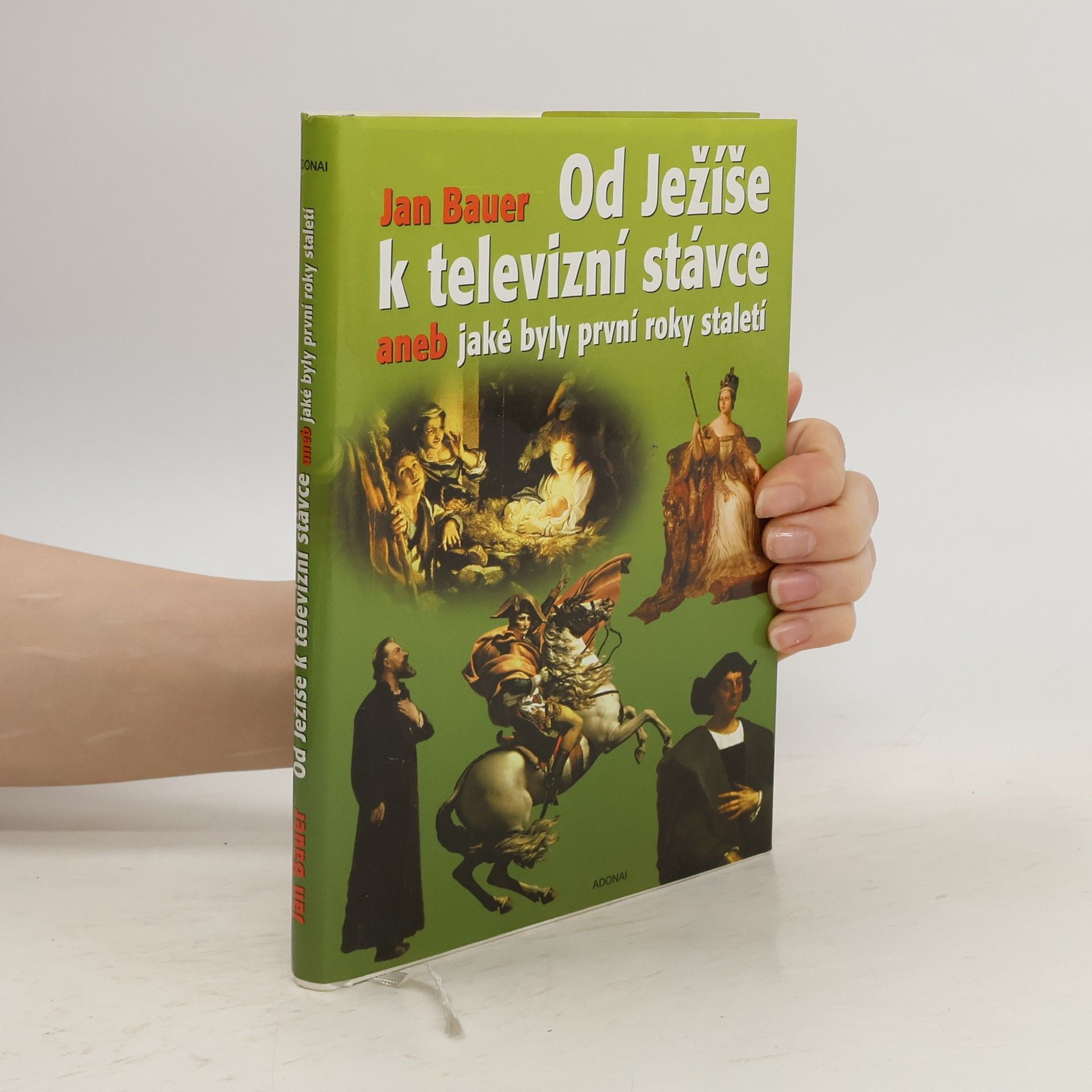 Jan Bauer Od Ježíše k televizní stávce aneb jaké byly první roky staletí (1-2001)