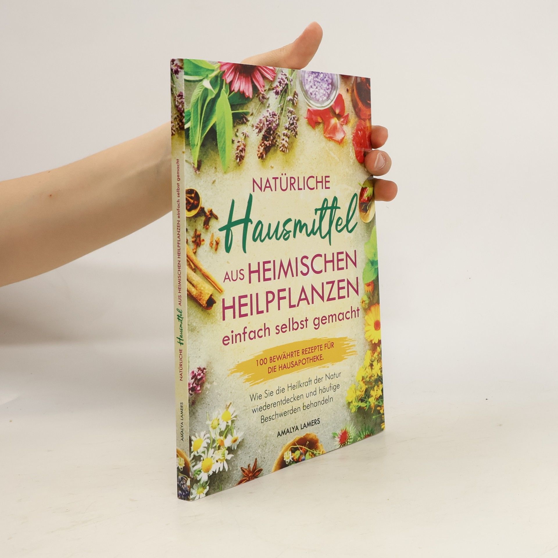 Amalya Lamers Natürliche Hausmittel aus Heimischen Heilpflanzen einfach selbst gemacht