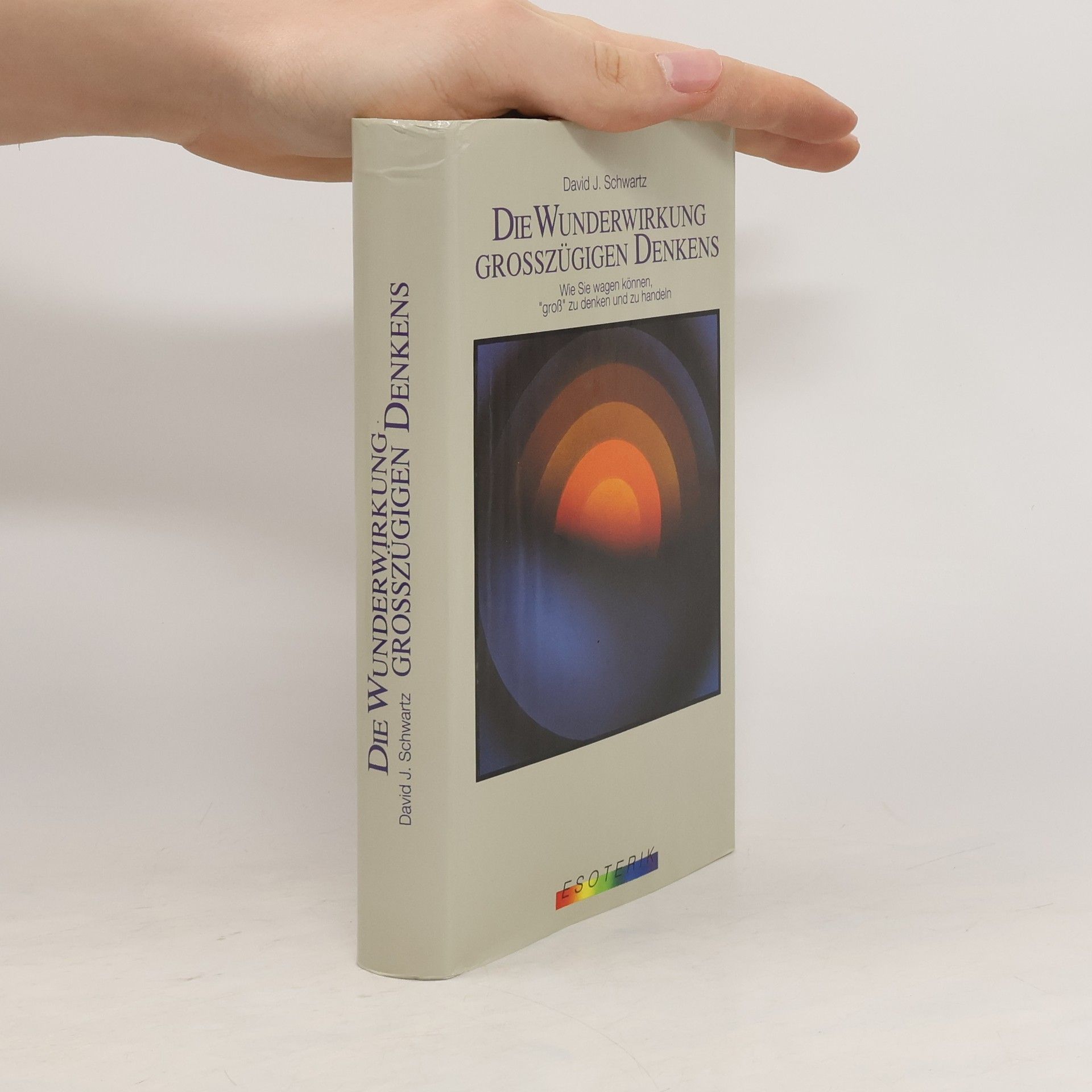David Joseph Schwartz Der Wunderwirkung grosszügigen Denkens