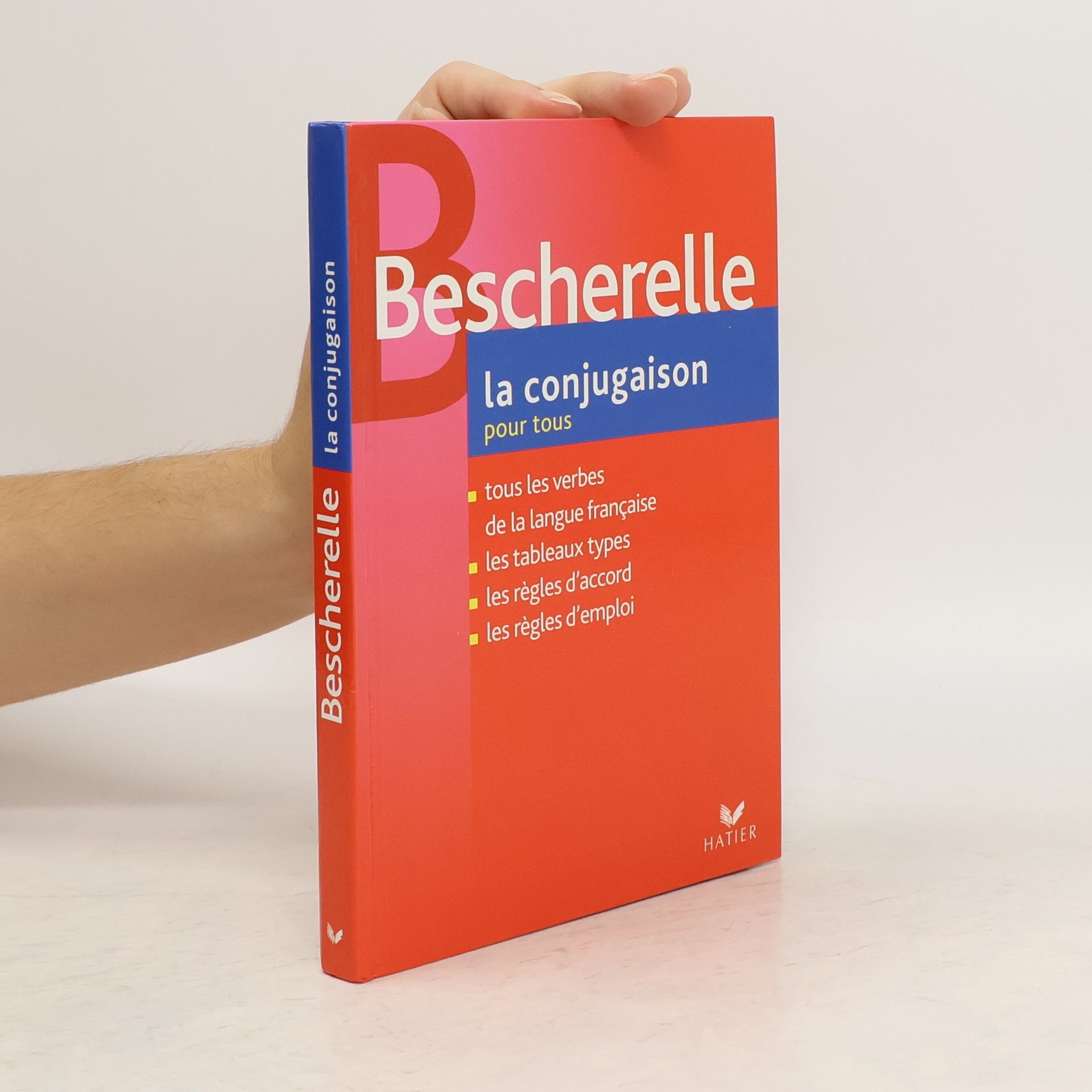 Michel Arrivé La conjugaison pour tous: Les tableaux de conjugaison, la grammaire du verbe, liste alphabétique des verbes