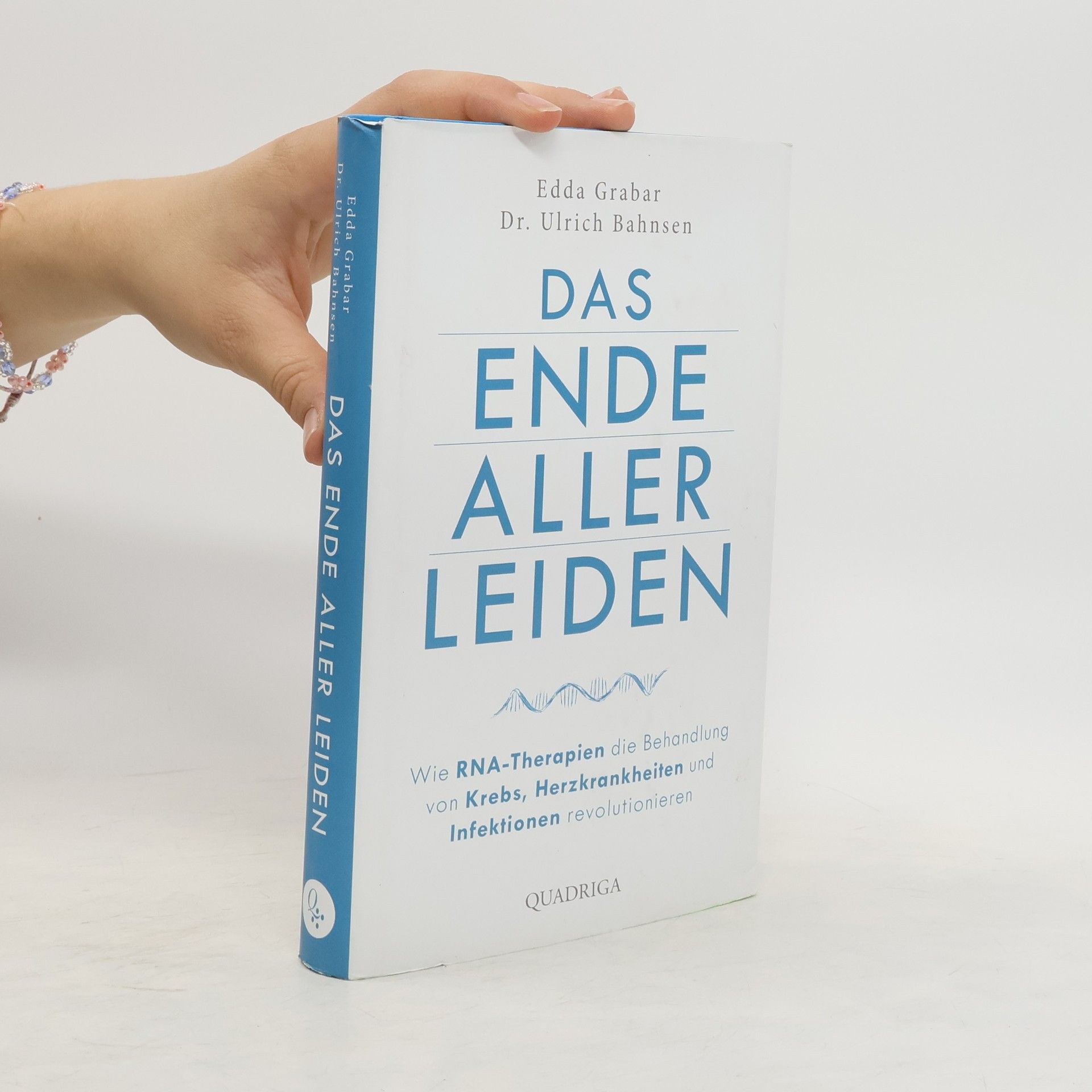 Ulrich Bahnsen Das Ende aller Leiden. Wie RNA-Therapien die Behandlung von Krebs, Herzkrankheiten und Infektionen revolutionieren