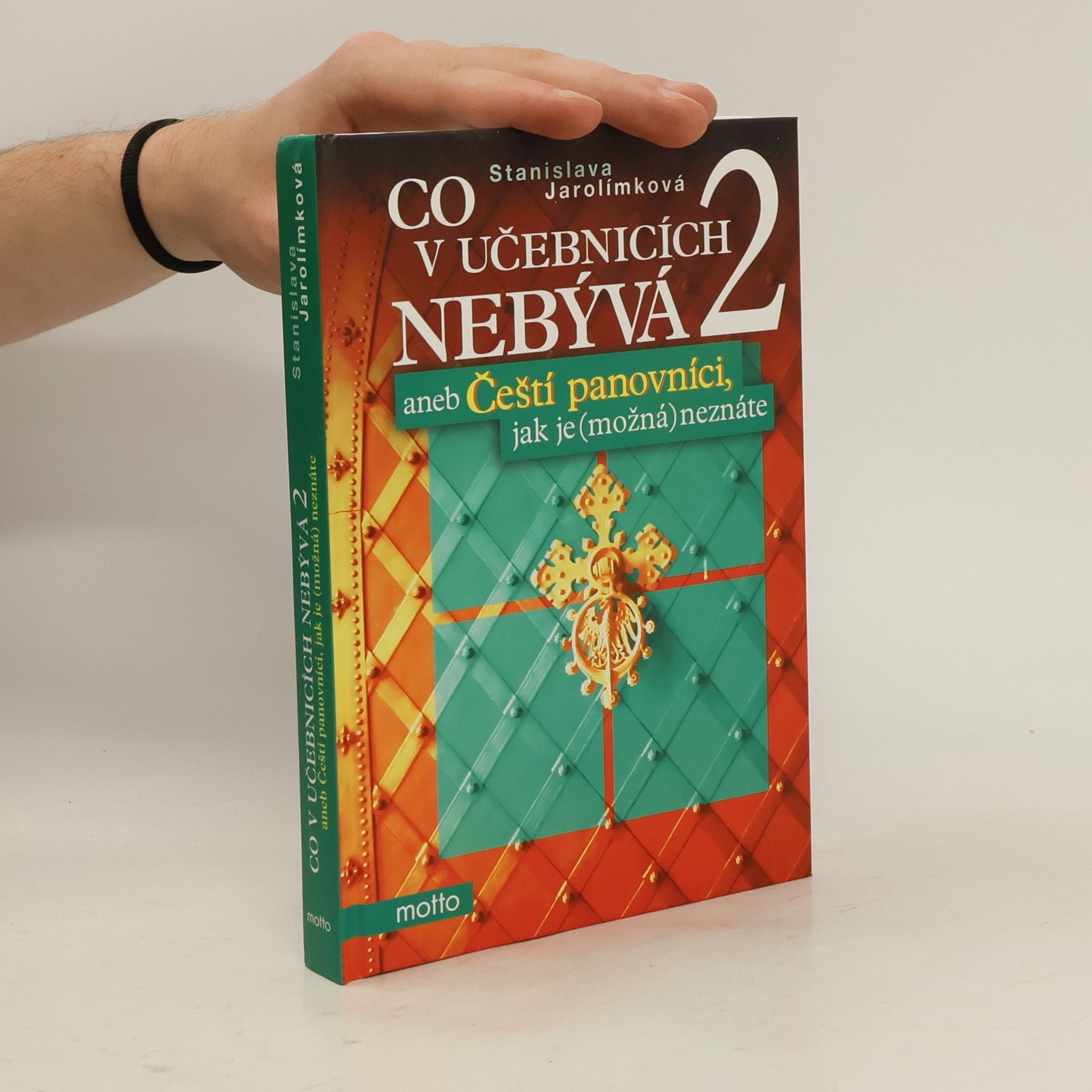 Stanislava Jarolímková Co v učebnicích nebývá aneb Čeští panovníci, jak je (možná) neznáte 2.díl