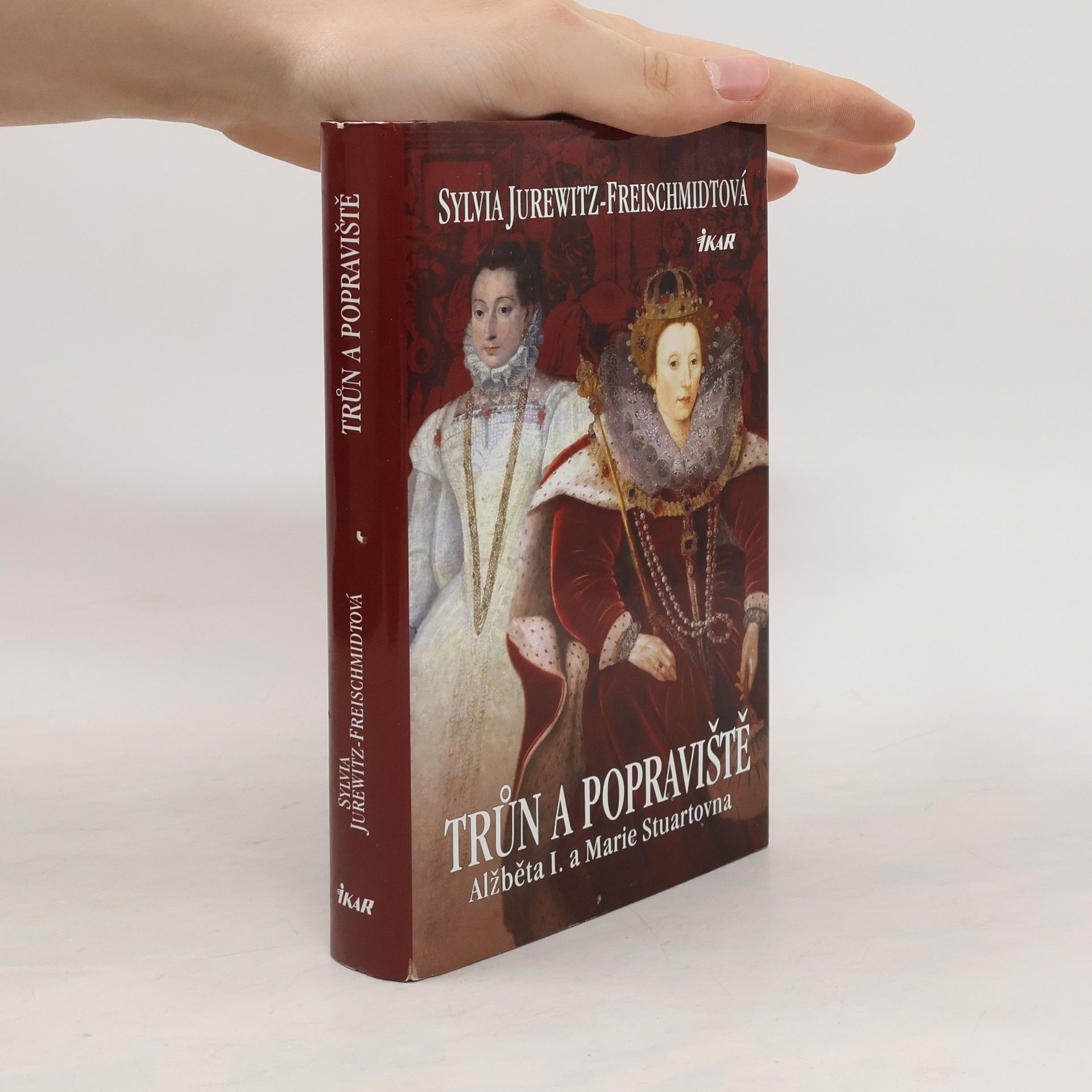 Sylvia Jurewitz Freischmidt Trůn a popraviště : Alžběta I. a Marie Stuartovna