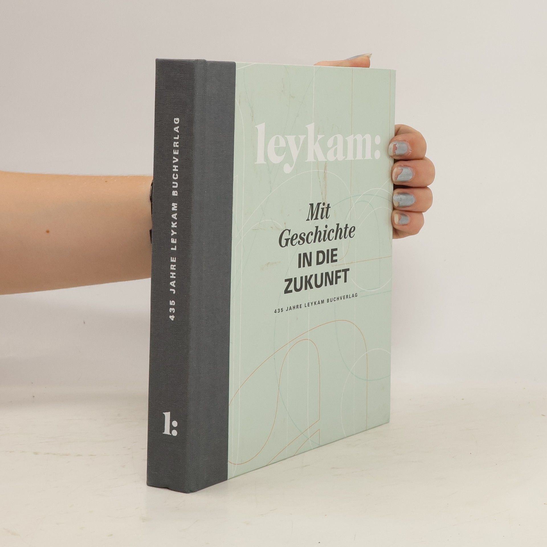 Herwig Hösele Leykam – Mit Geschichte in die Zukunft. 435 Jahre Leykam Buchverlag