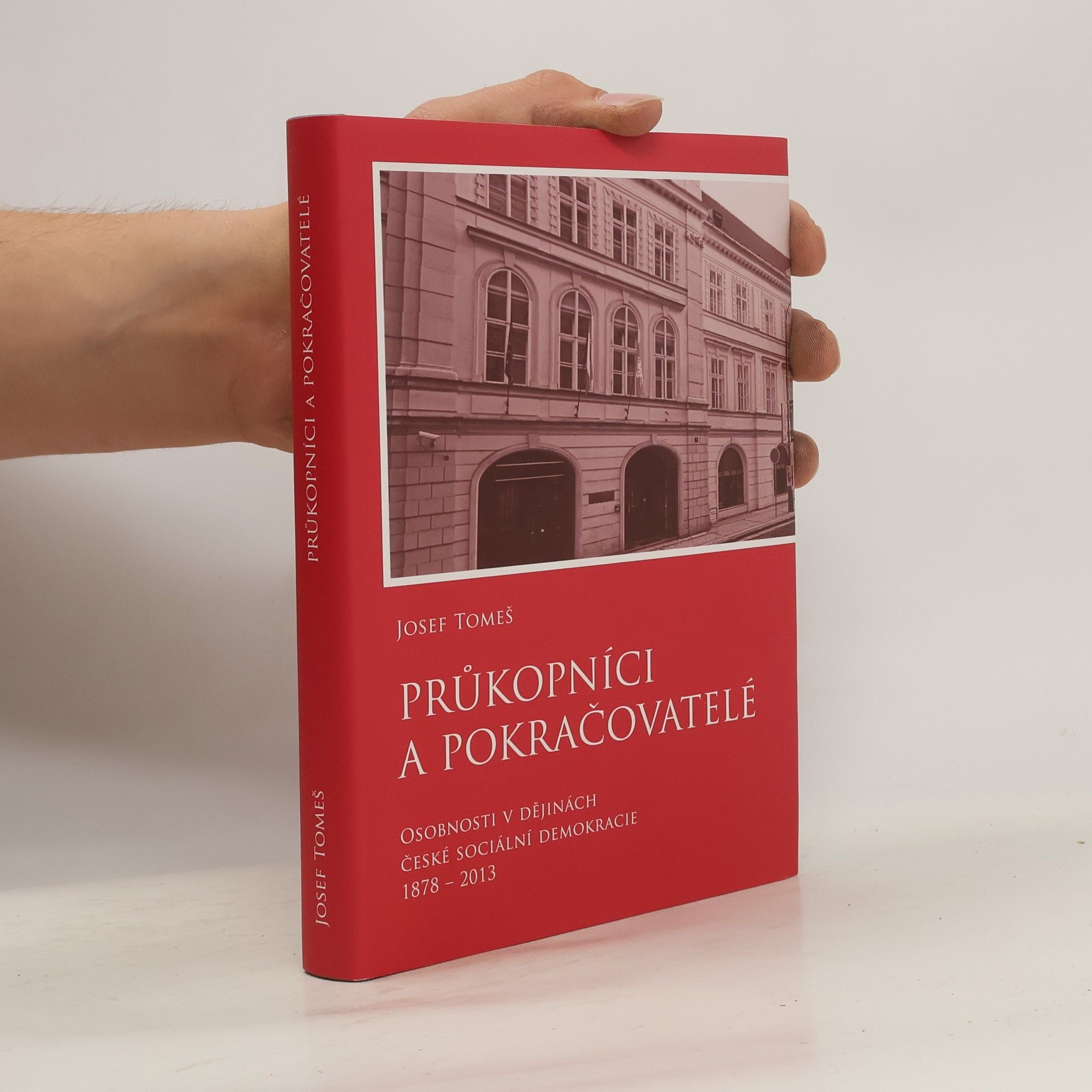 Josef Tomeš Průkopníci a pokračovatelé: Osobnosti v dějinách české sociální demokracie 1878 - 2013