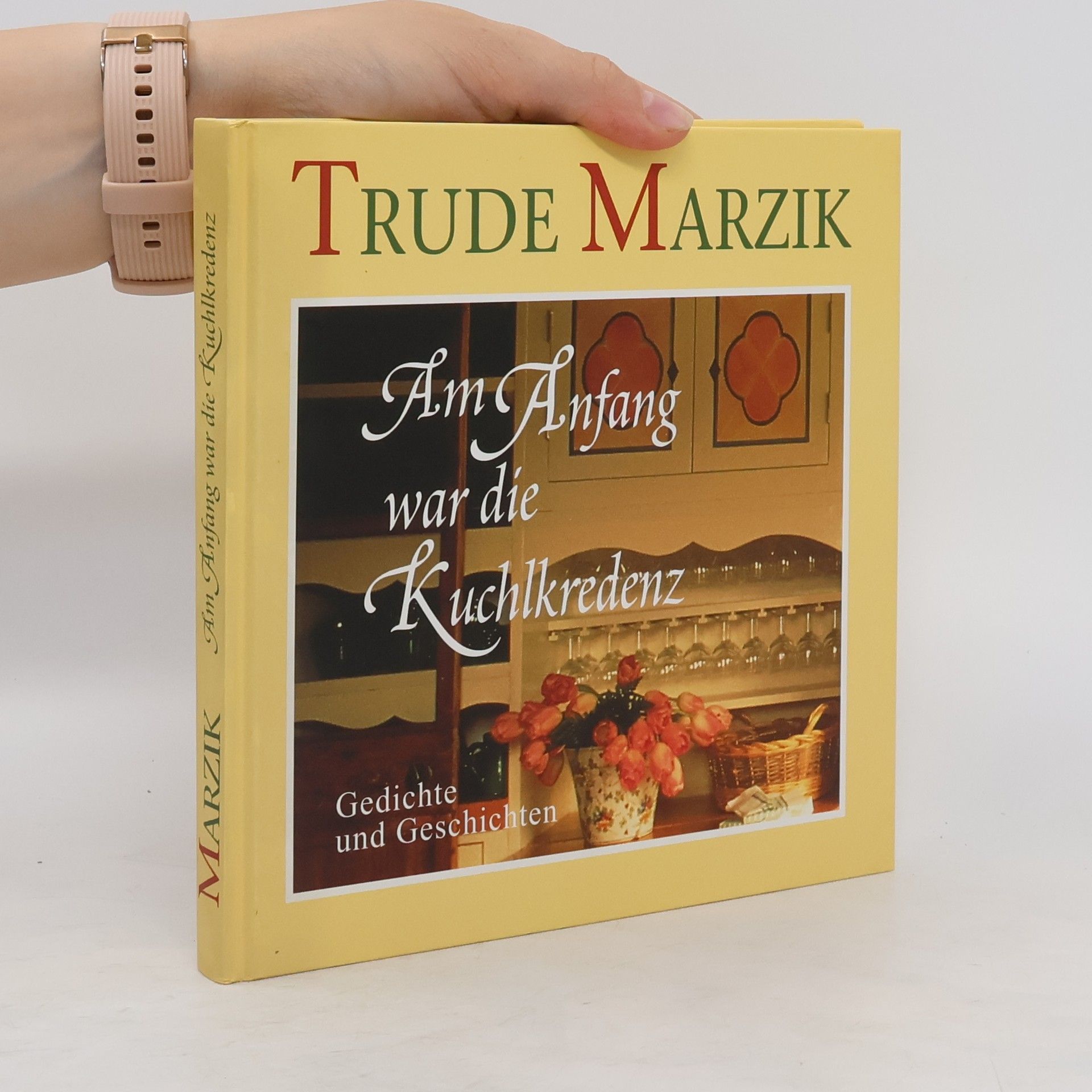 Trude Marzik Am Anfang war die Kuchlkredenz. Gedichte und Geschichten.