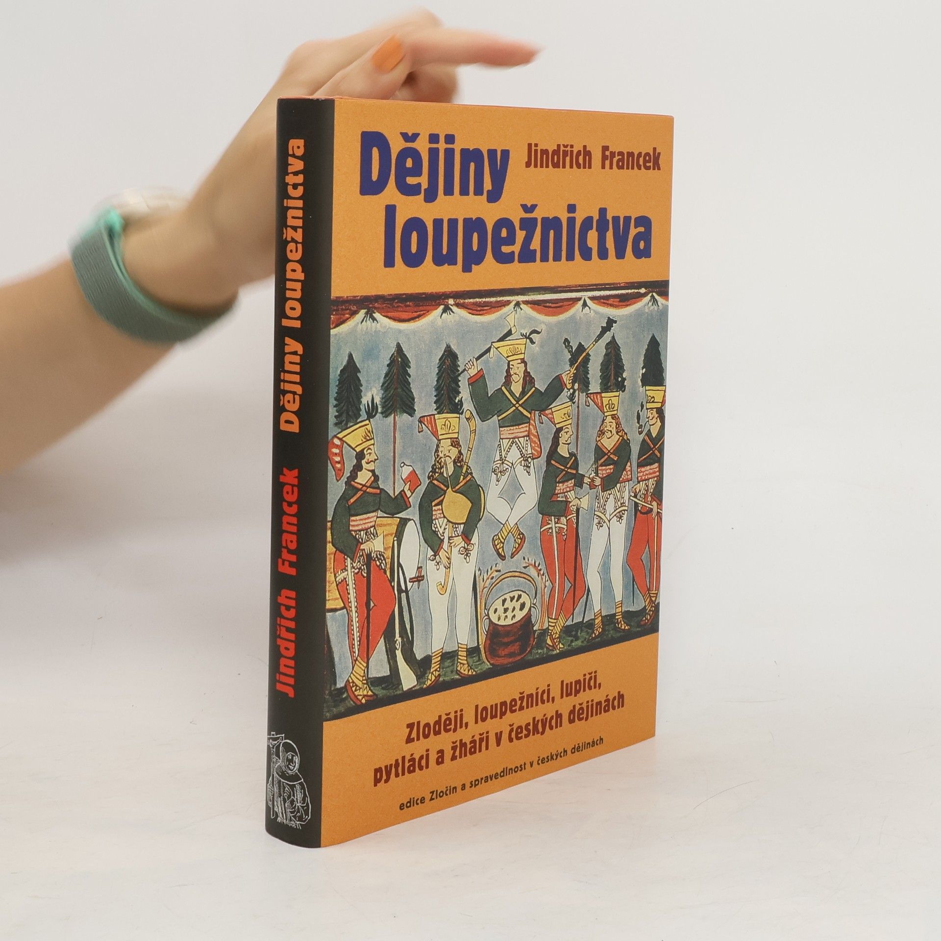 Jindřich Francek Dějiny loupežnictva: Zloději, loupežníci, lupiči, pytláci a žháři v českých dějinách