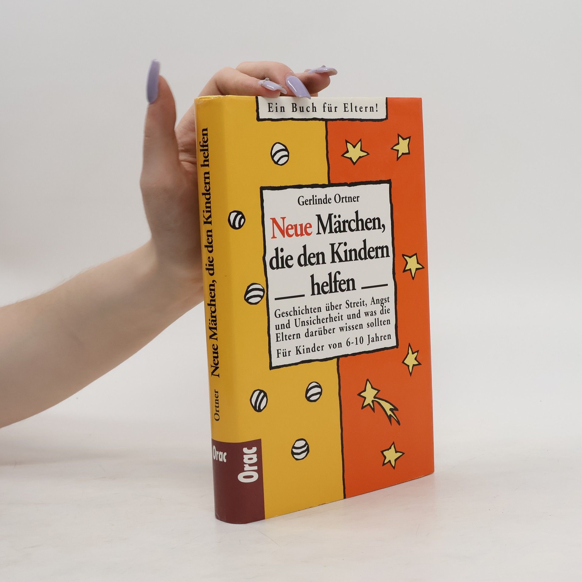 Gerlinde Ortner Neue Märchen, die den Kinder helfen. Geschichten über Streit, Angst und Unsicherheit und was die Eltern darüber wissen sollten