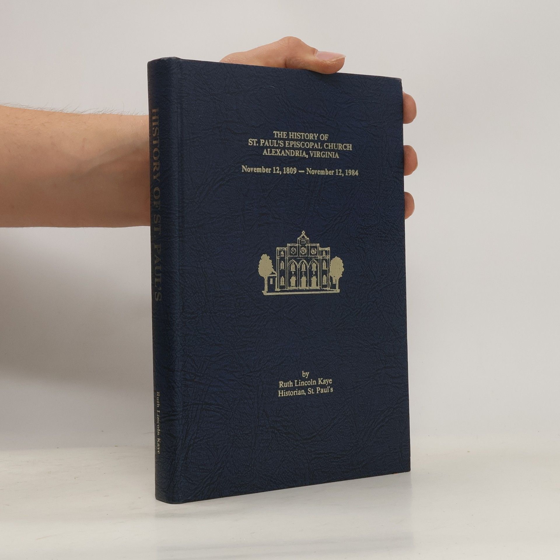 Ruth Lincoln Kaye The history of St. Paul's Episcopal Church, Alexandria, Virginia, November 12, 1809-November 12, 1984