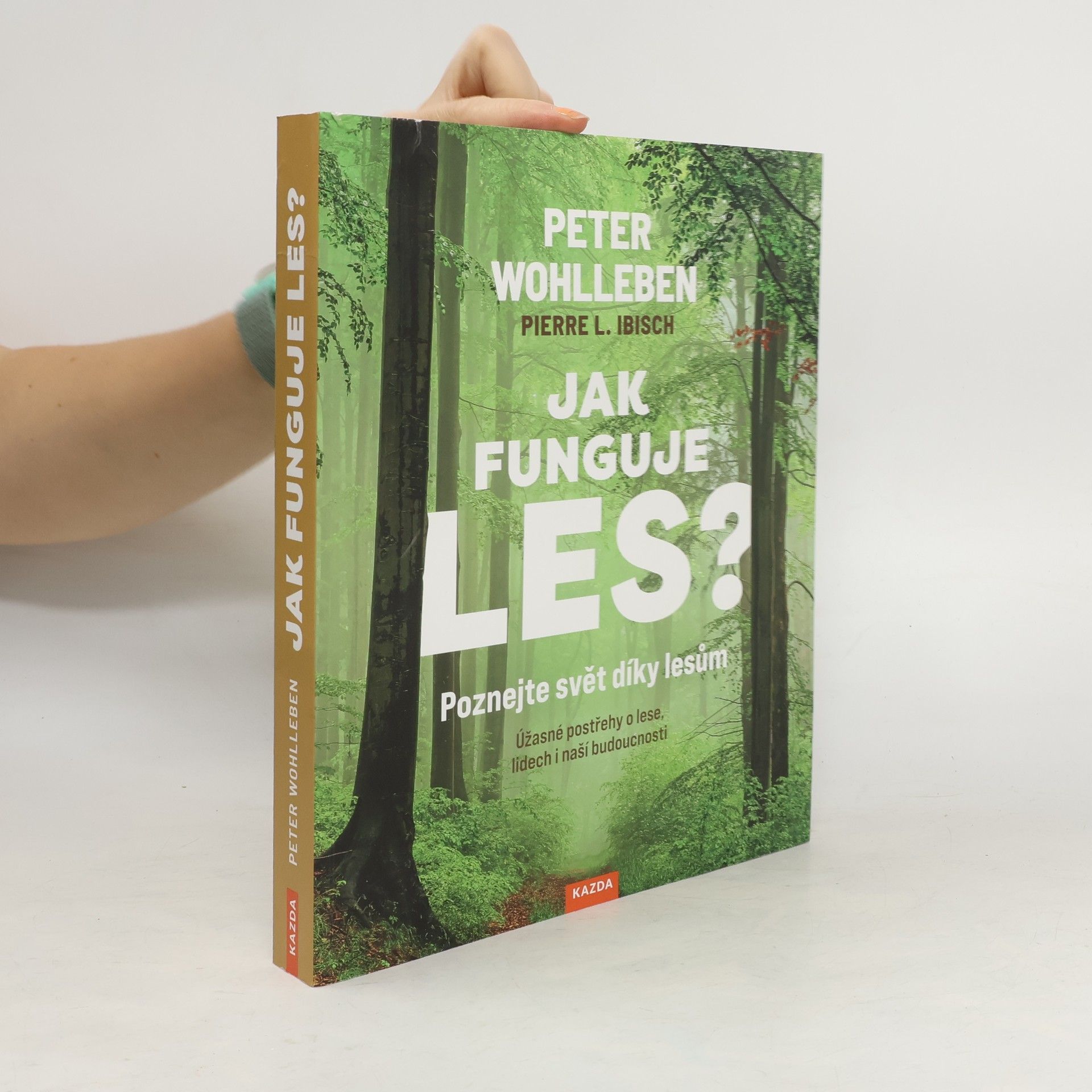 Peter Wohlleben Jak funguje les? : poznejte svět díky lesům : úžasné postřehy o lese, lidech i naší budoucnosti