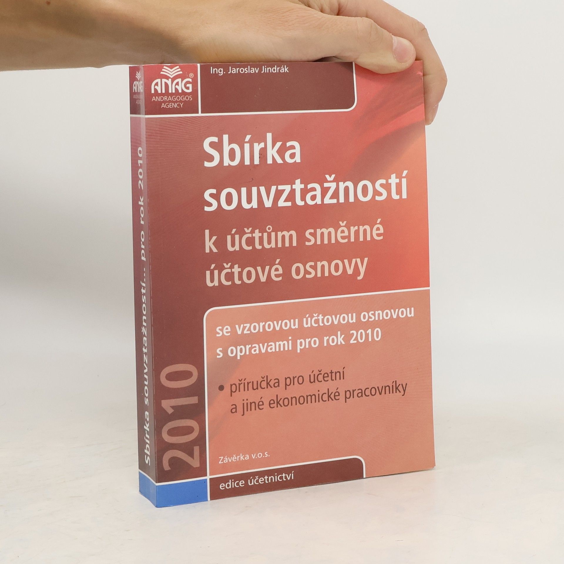 Jaroslav Jindrák Sbírka souvztažností k účtům směrné účtové osnovy s opravami pro rok 2010 : příručka pro účetní a jiné ekonomické pracovníky