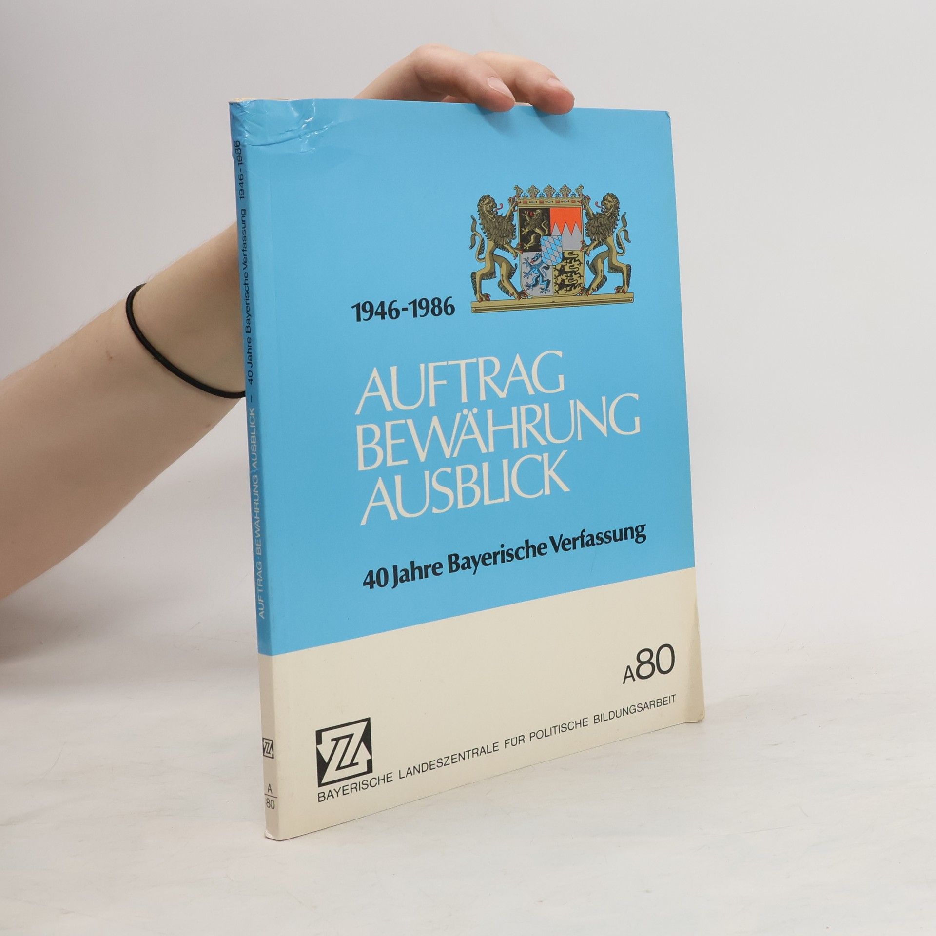 Willhelm Ballon Auftrag Bewährung Ausblick. 40 Jahre Bayerische Verfassung 1946-1986