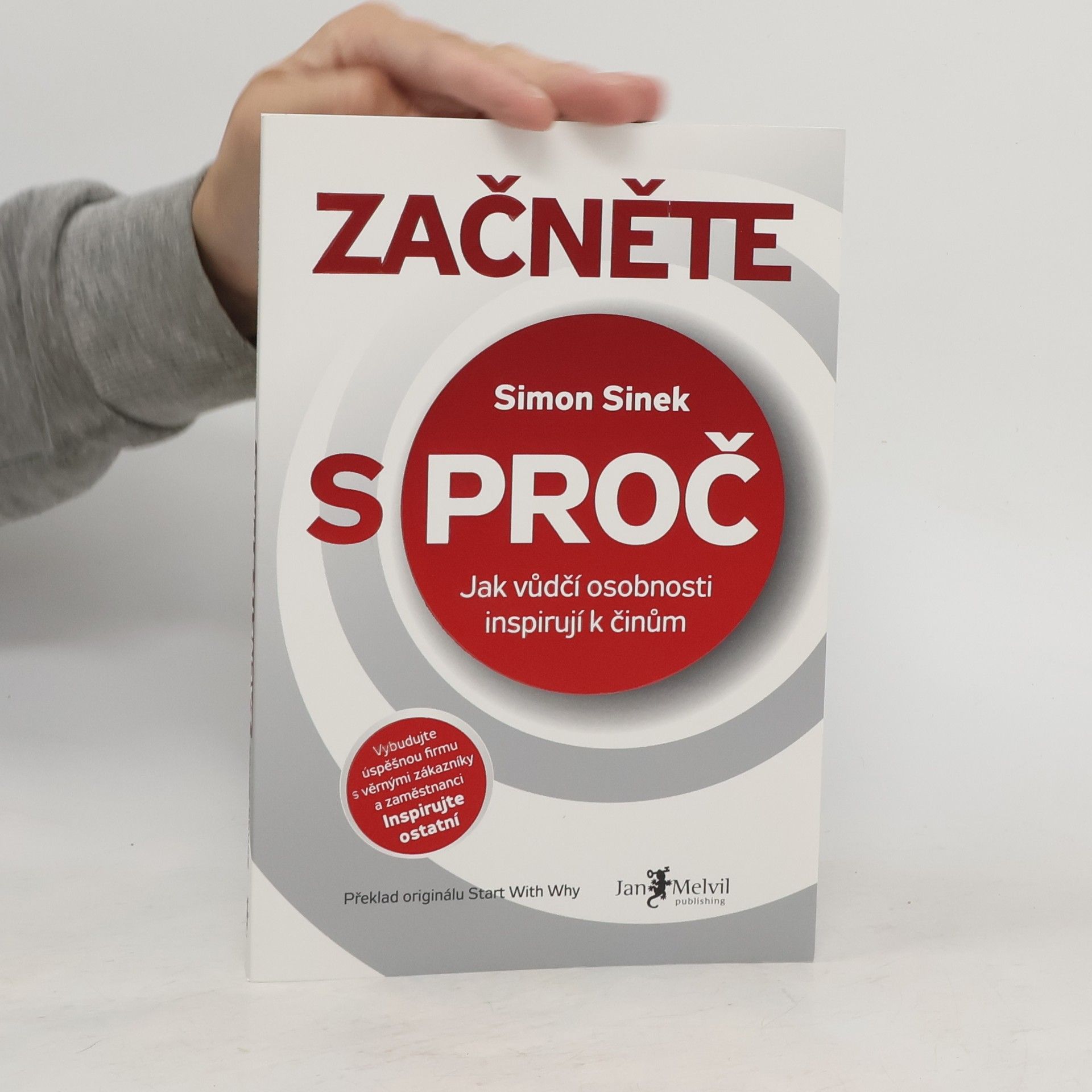 Simon Sinek Začněte s proč : jak vůdčí osobnosti inspirují k činům