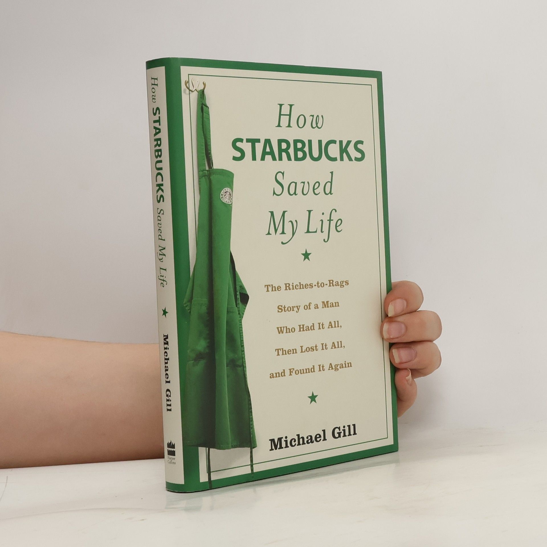 Michael (Michael Gates) Gill How Starbucks saved my life : the riches-to-rags story of a man who had it all, then lost it all, and found it again