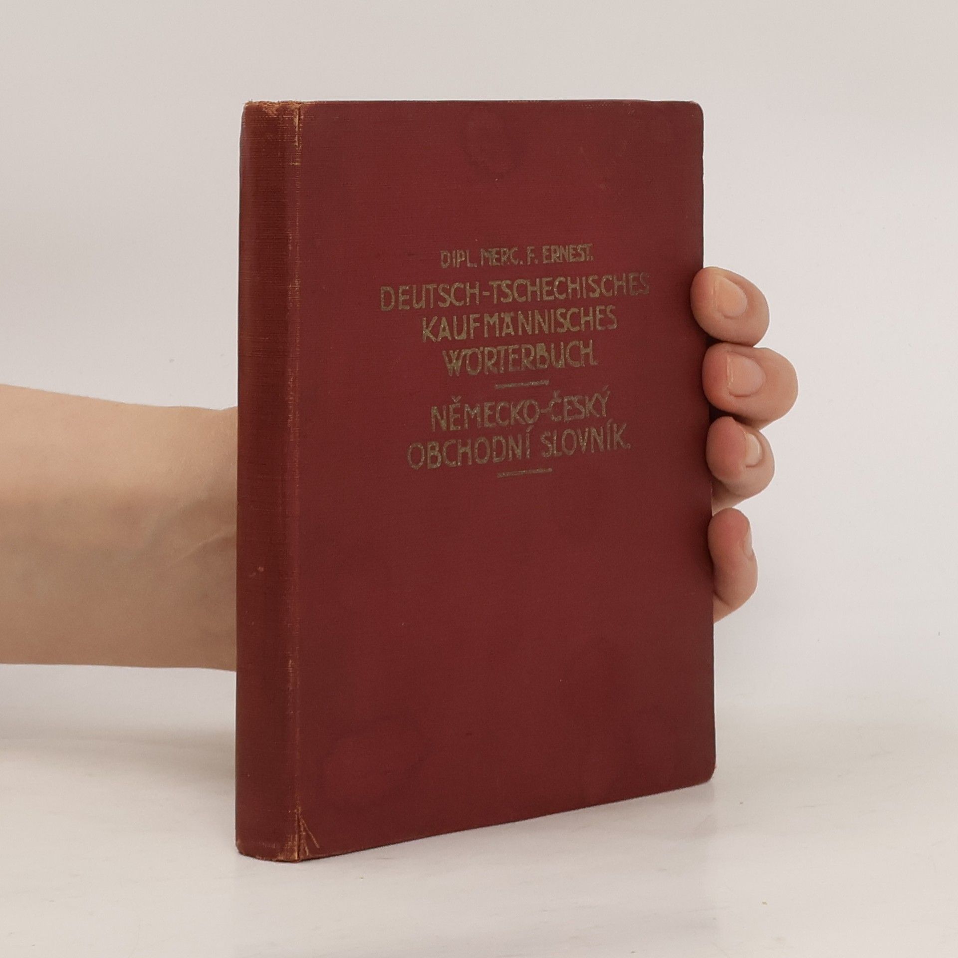 Bedřich Ernest Německo-český obchodní slovník. Deutsch-Tschechisches Kaufmännisches Wörterbuch