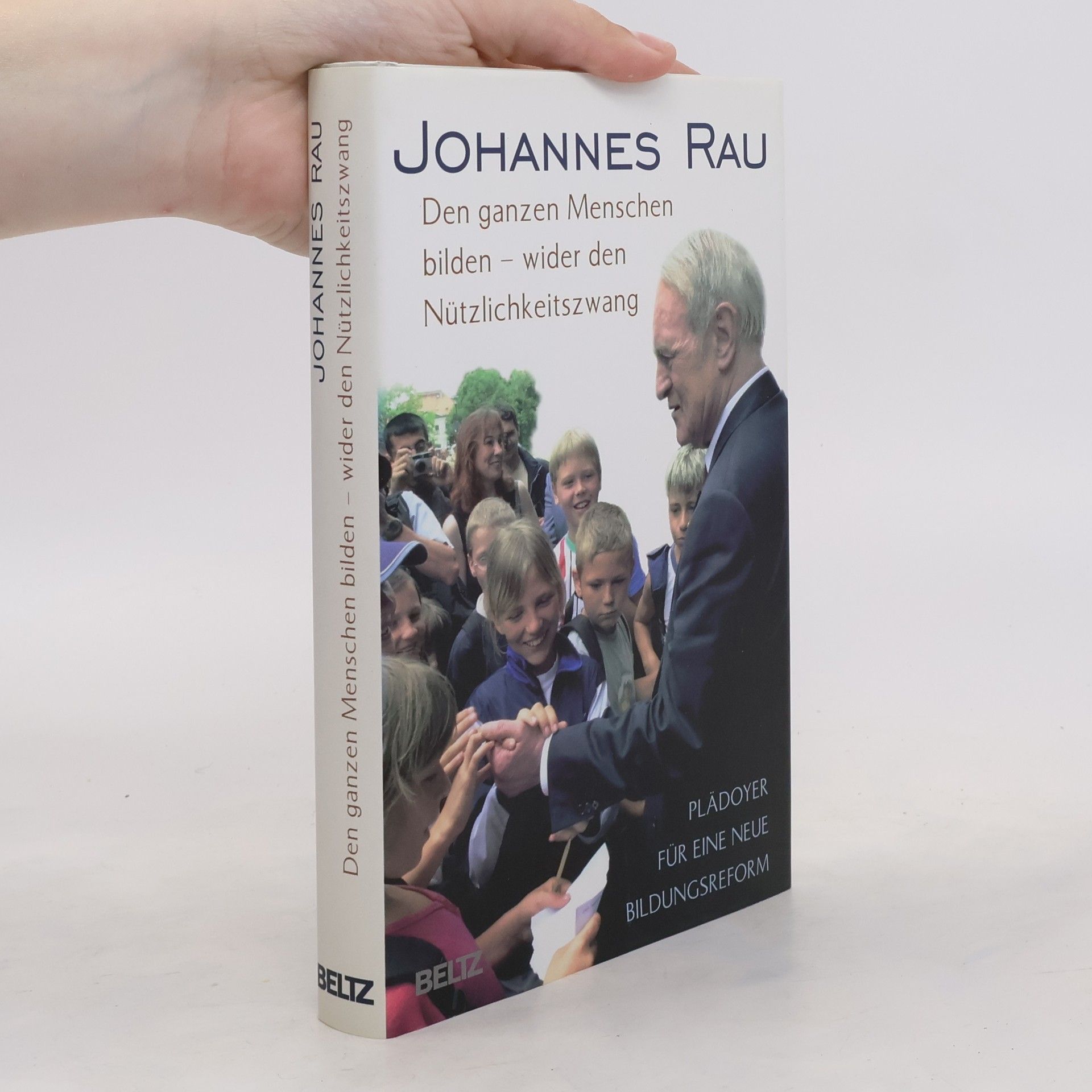 Johannes Rau Den ganzen Menschen bilden - wider den Nützlichkeitszwang
