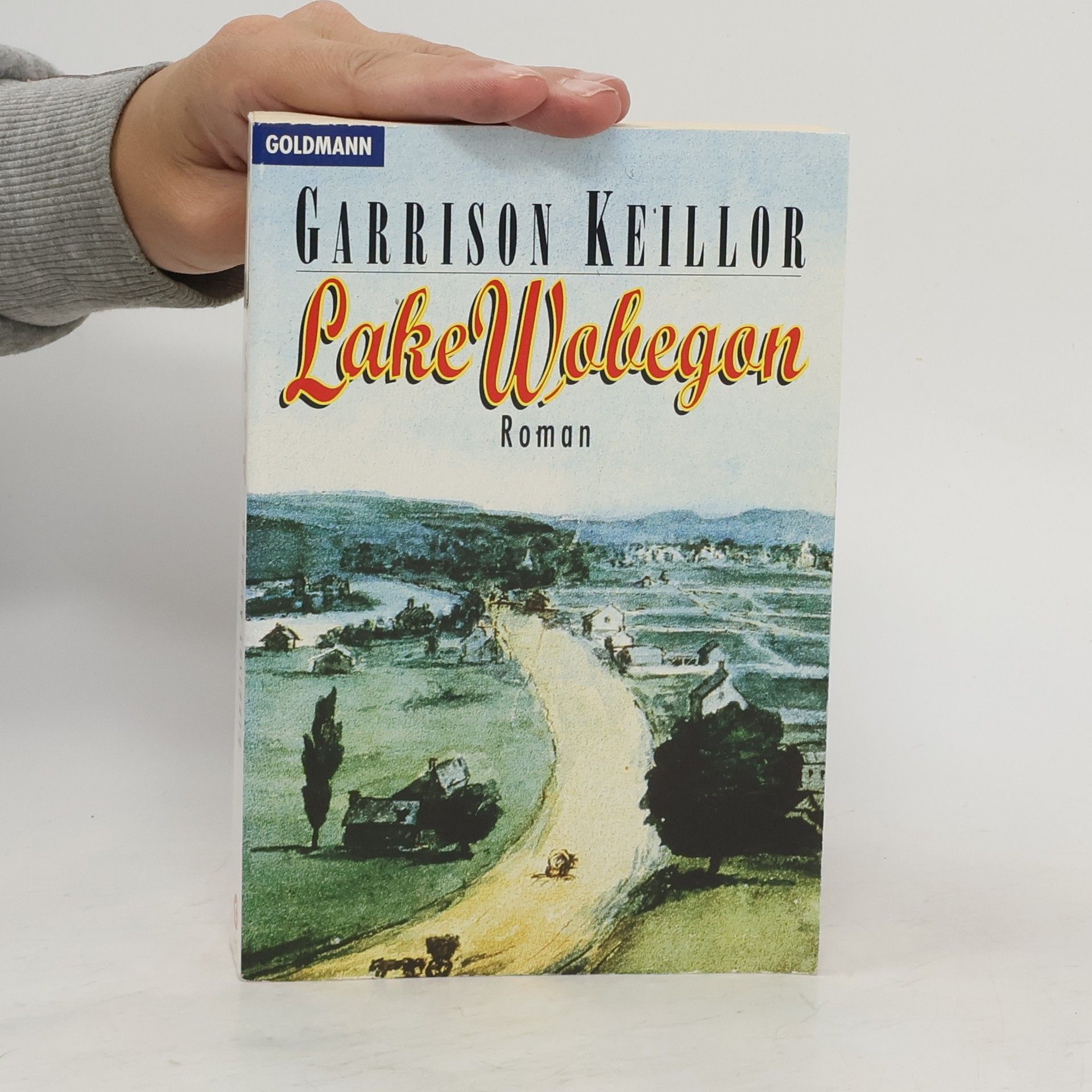 Garrison Keillor Lake Wobegon. Die wahre Geschichte einer kleinen Stadt, die auf keiner Landkarte steht.