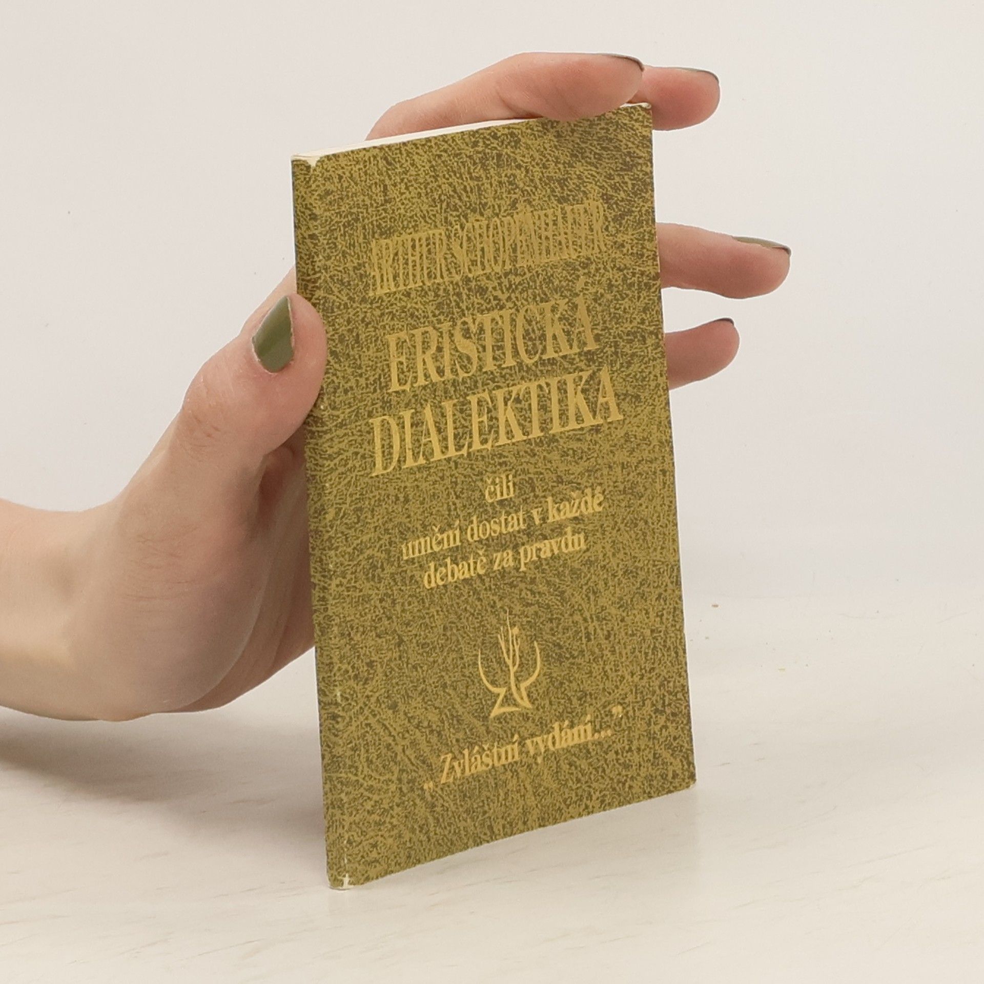 Arthur Schopenhauer Eristická dialektika, čili, Umění dostati v každé debatě za pravdu
