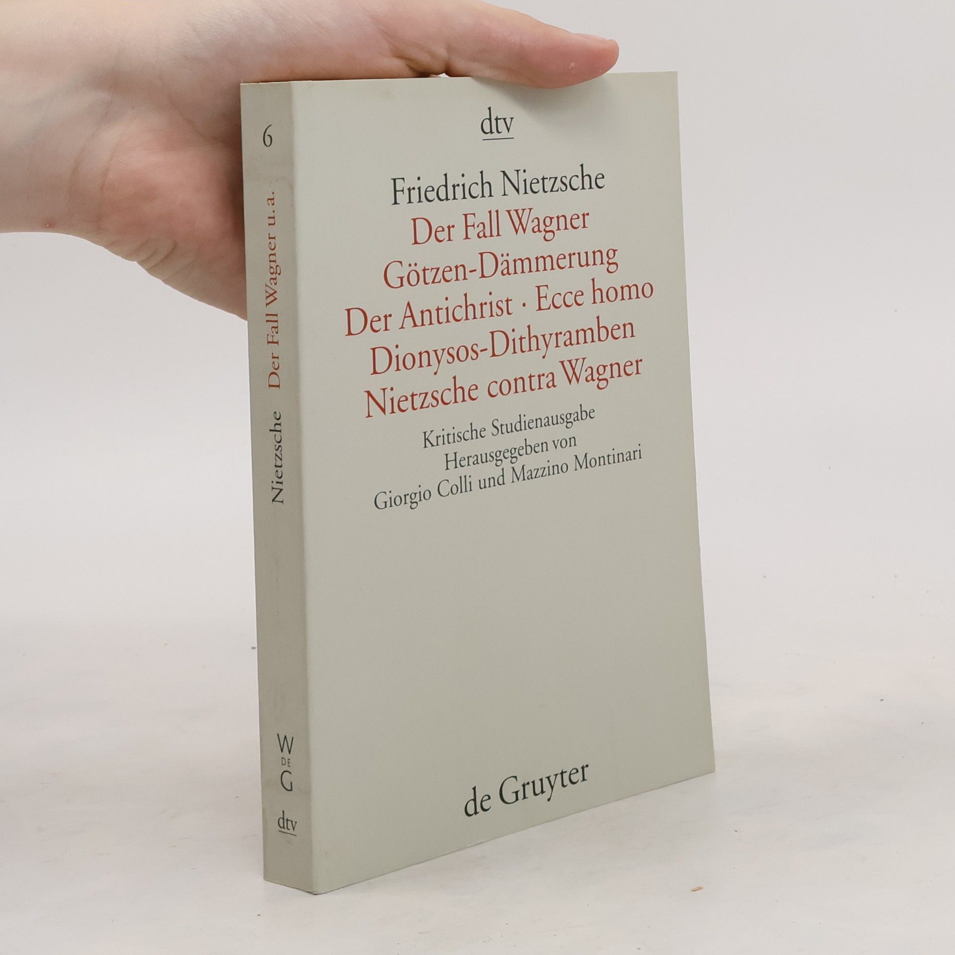 Friedrich Wilhelm Nietzsche Der Fall Wagner ; Götze-Dämmerung ; Der Antichrist ; Ecce homo ; Dionysos-Dithyramben ; Nietzsche contra Wagner