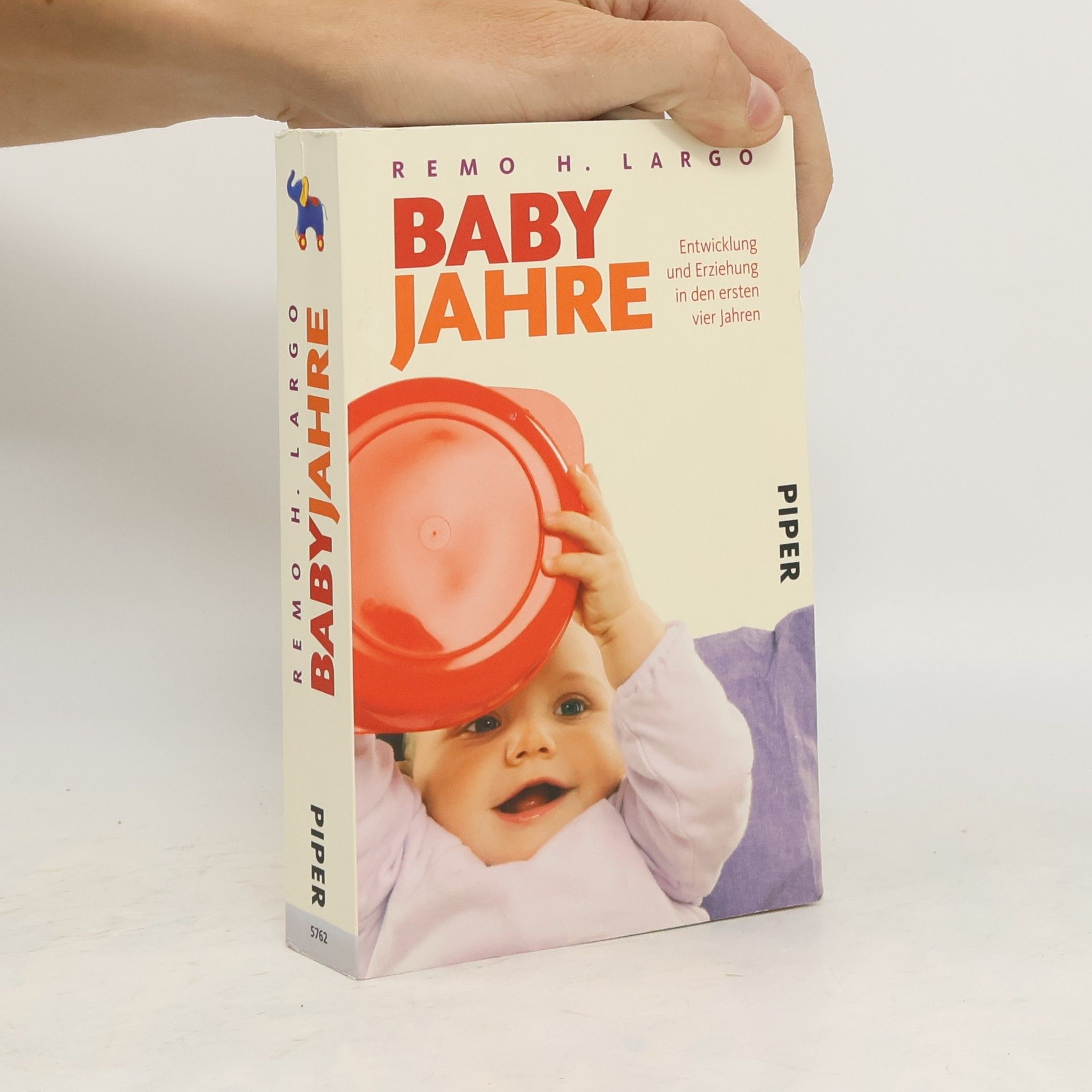 Remo H. Largo Baby Jahre. Entwicklung und Erziehung in den ersten vier Jahren