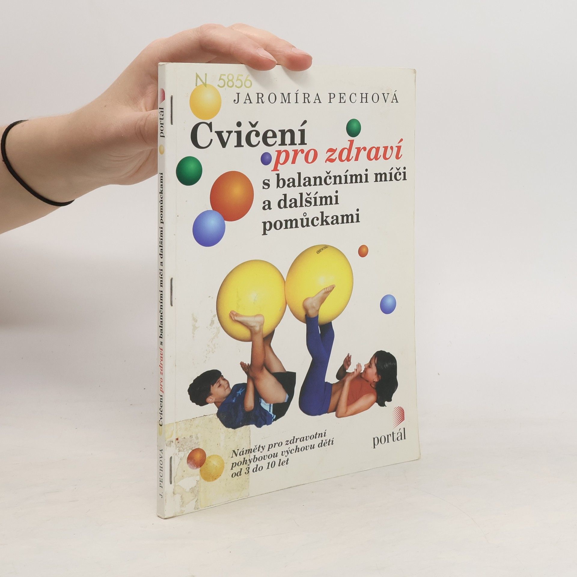 Jaromíra Pechová Cvičení pro zdraví s balančními míči a dalšími pomůckami : náměty pro zdravotní pohybovou výchovu dětí od 3 do 10 let
