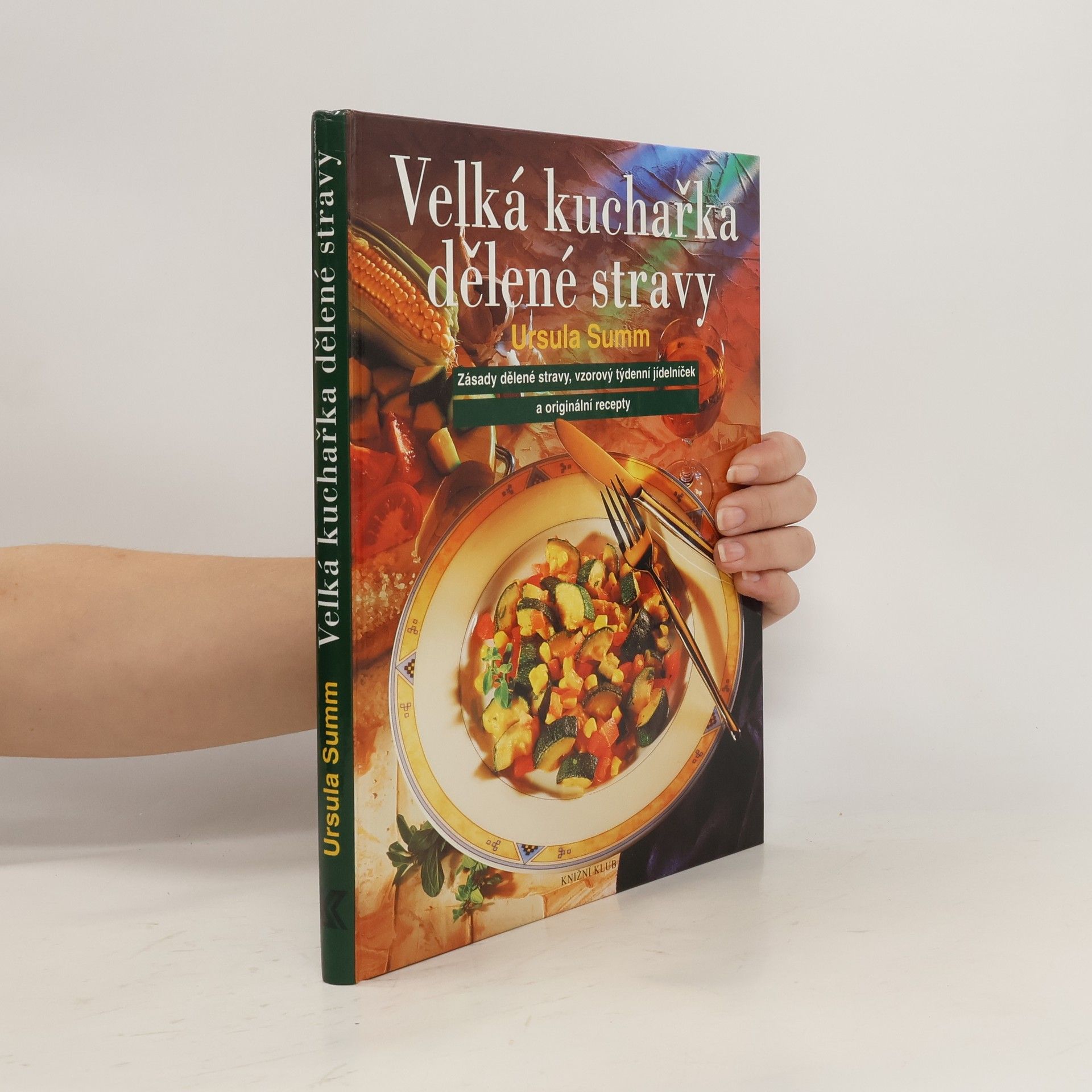 Alena Vlčková Velká kuchařka dělené stravy: Zásady dělené stravy, vzorový týdenní jídelníček a originální recepty