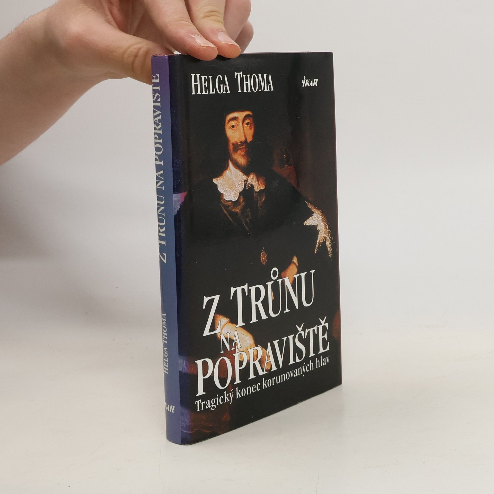 Helga Thoma Z trůnu na popraviště : tragický konec korunovaných hlav
