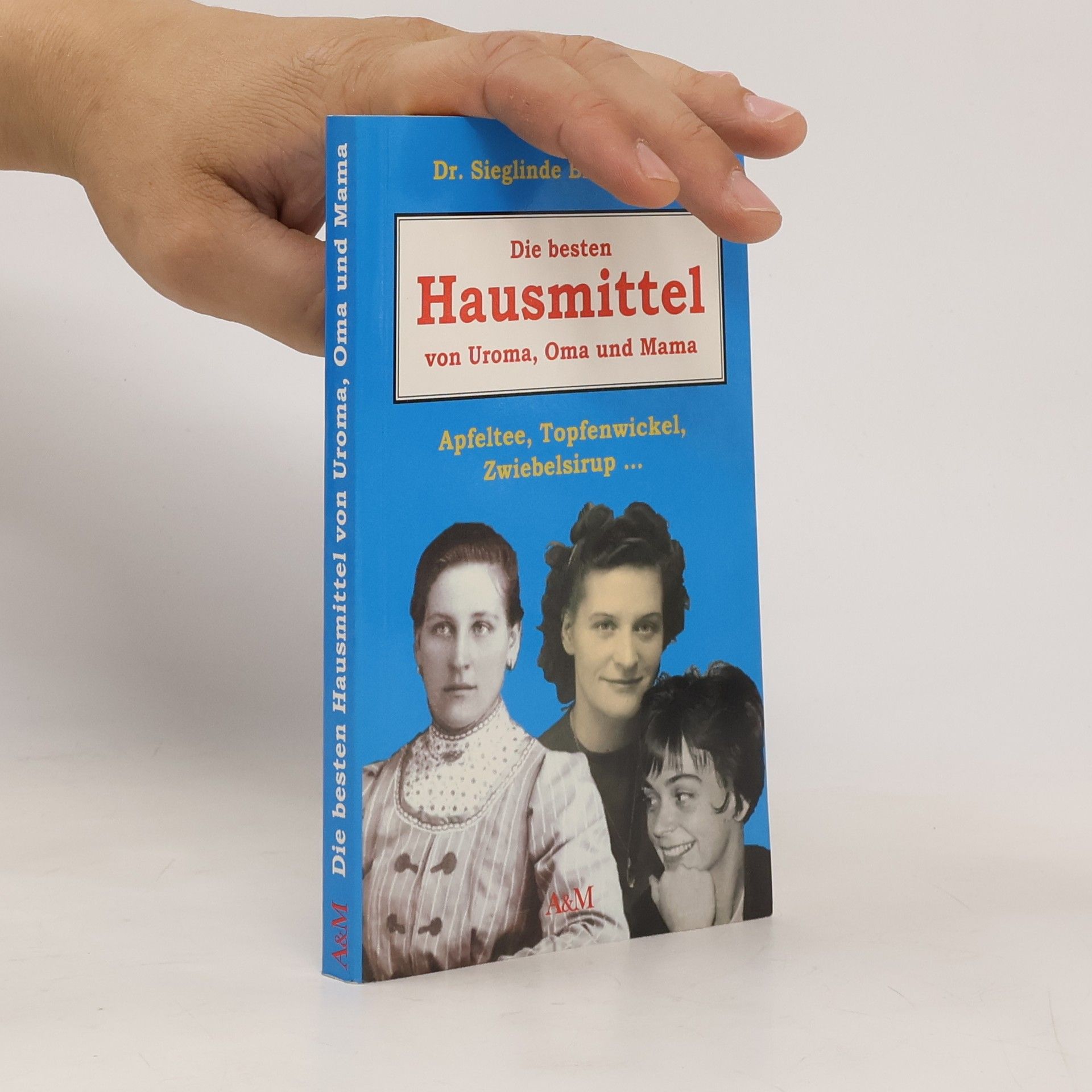 Sieglinde Bienenstein Die besten Hausmittel von Uroma, Oma und Mama