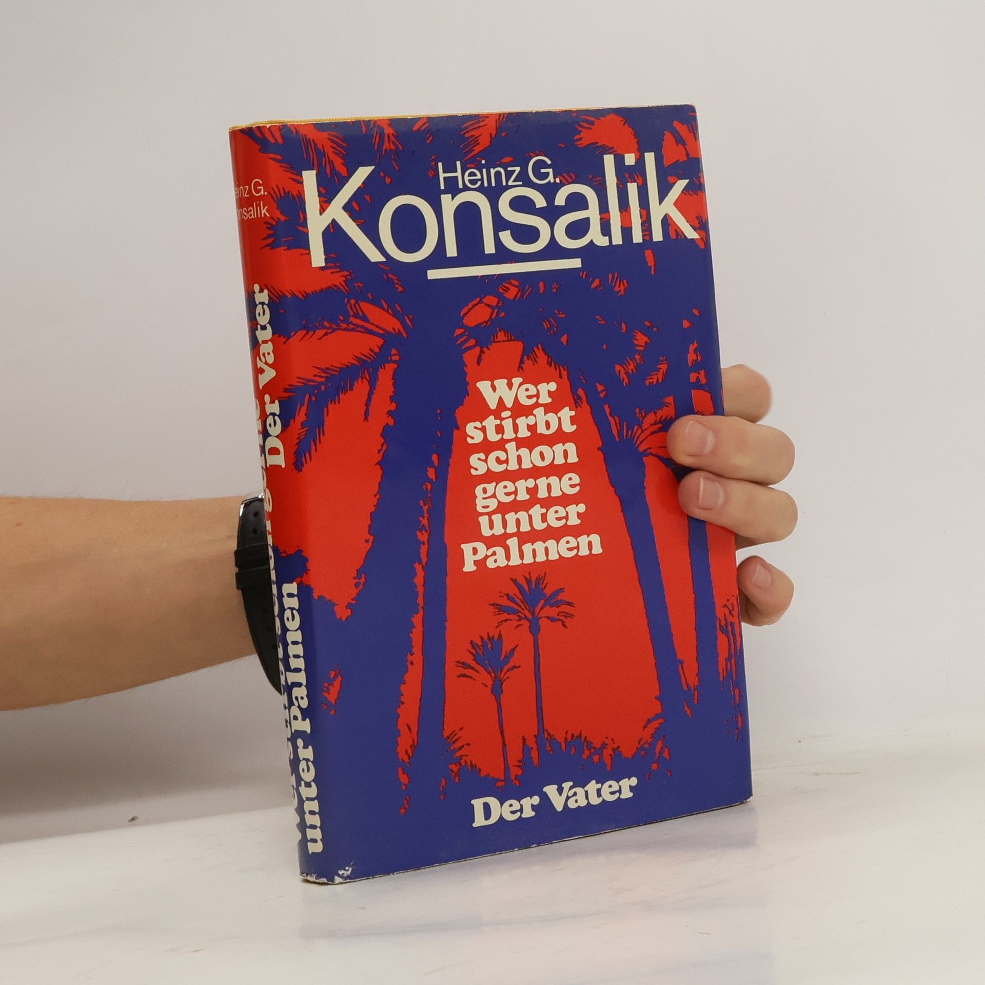 Heinz G. Konsalik Wer stirbt schon gerne unter Palmen. Der Vater