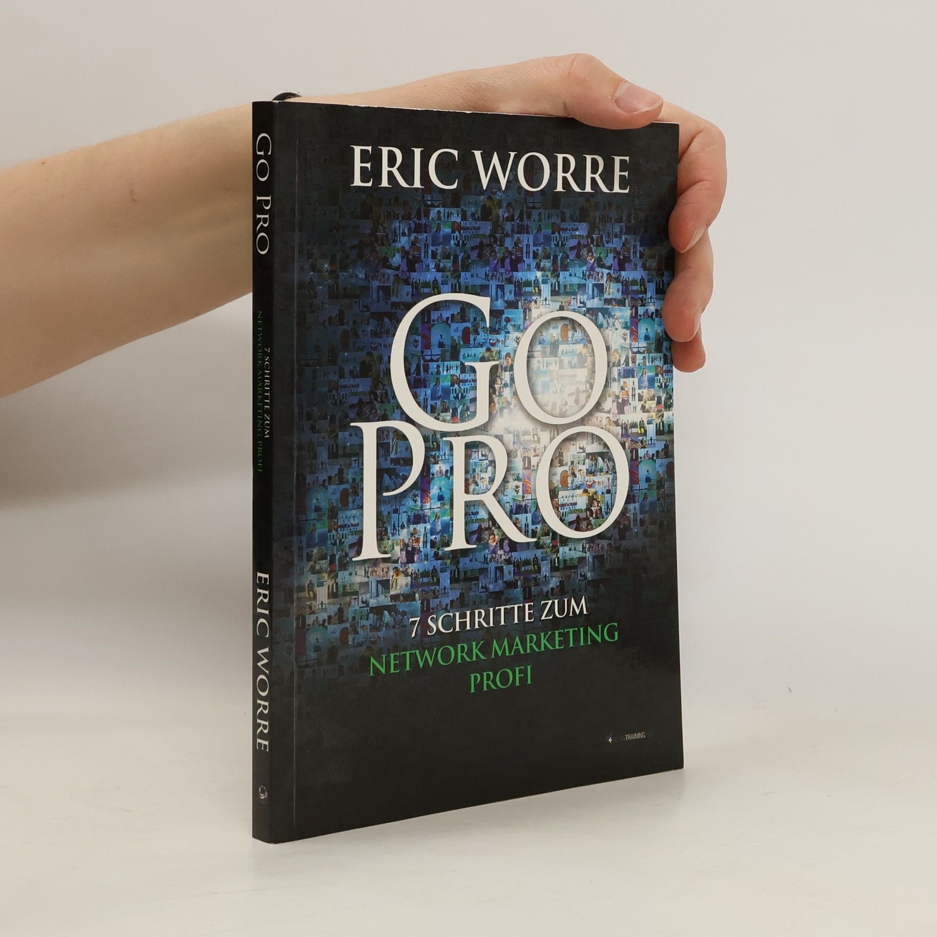 Eric Worre Go Pro. 7 Schritte zum Network Marketing Profi