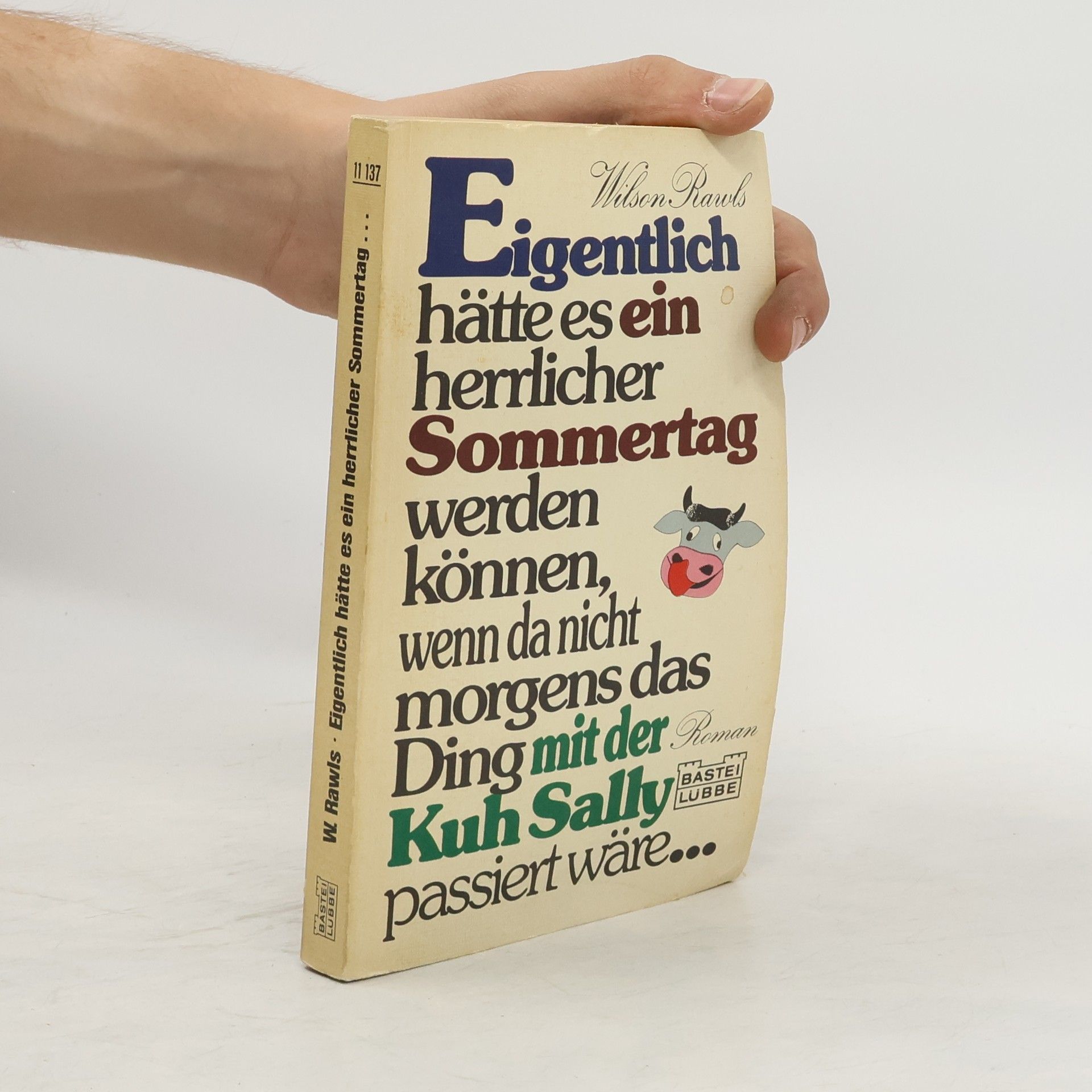 Wilson Rawls Eigentlich hätte es ein herrlicher Sommertag werden können, wenn da nicht morgens das Ding mit der Kuh Sally passiert wäre ...