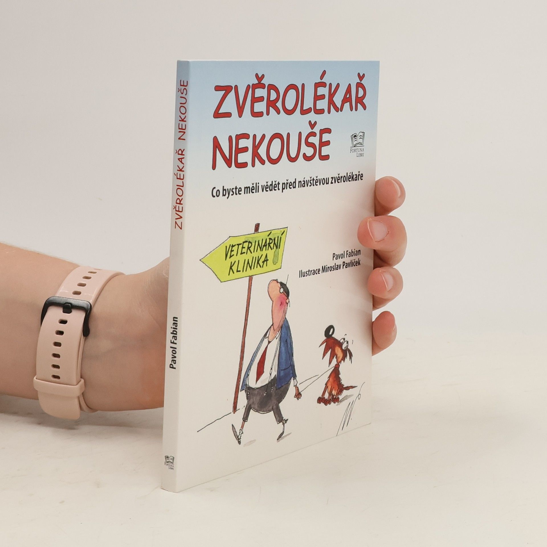 Pavol Fabian Zvěrolékař nekouše : co byste měli vědět před návštěvou zvěrolékaře