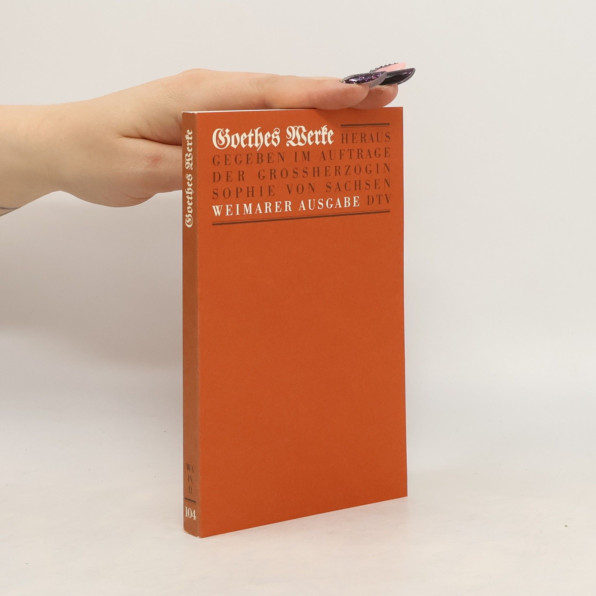 Johann Wolfgang von Goethe Goethes Werke. Weimarer Ausgabe 6Goethes Werke. Weimarer Ausgabe 104