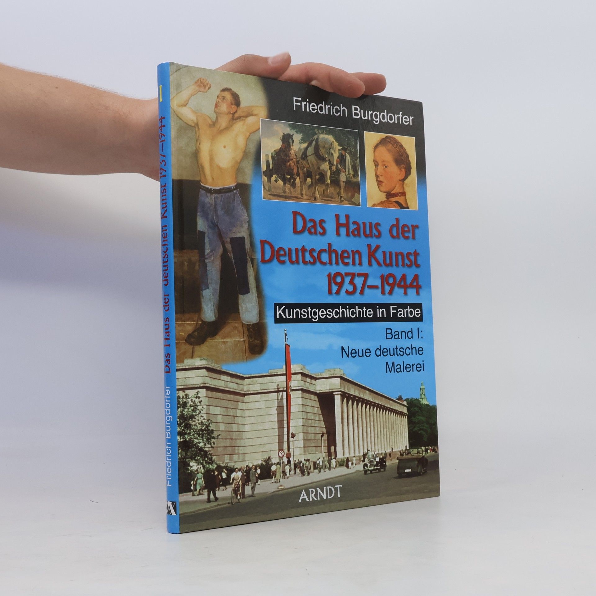 Friedrich Burgdorfer Das Haus der Deutschen Kunst 1937-1944. Bd.1