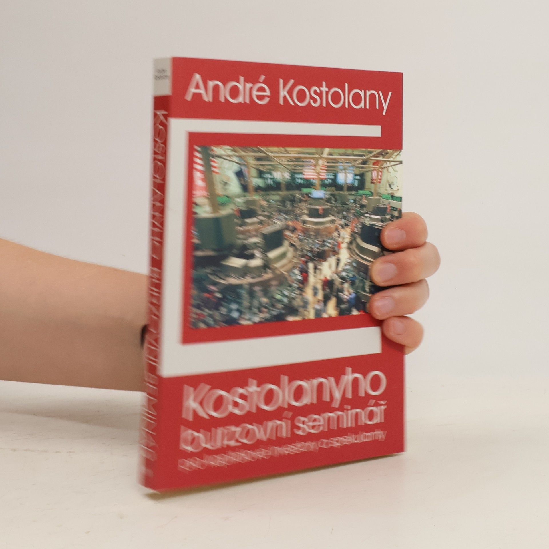 André Kostolany Kostolanyho burzovní seminář pro kapitálové investory a spekulanty