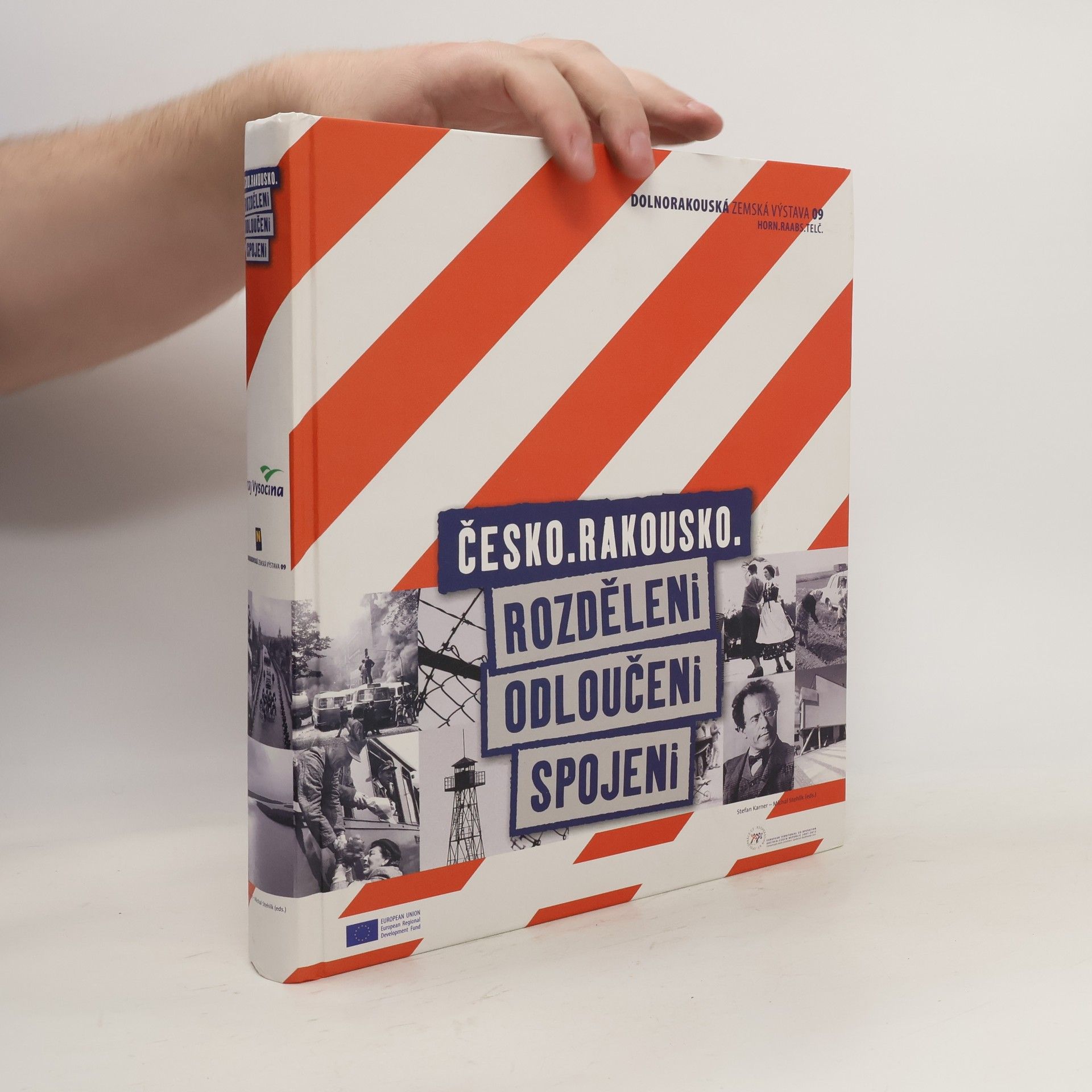 Stefan Karner Česko - Rakousko : rozděleni - odloučeni - spojeni