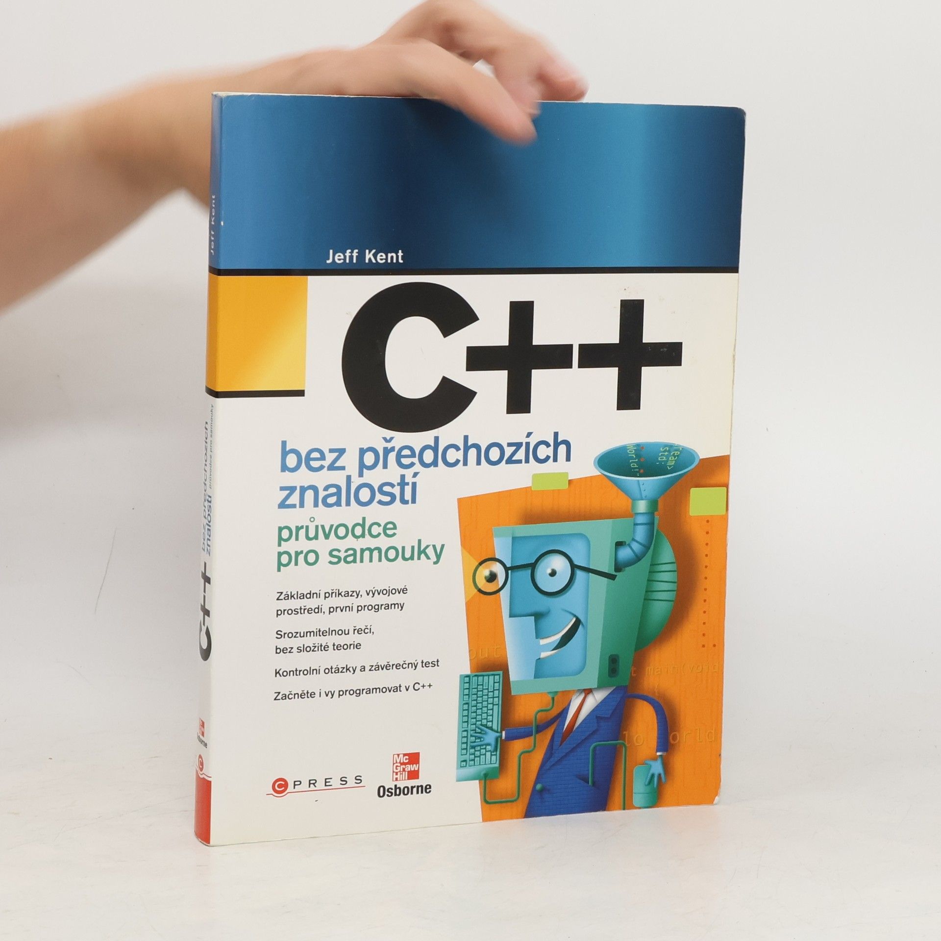 Jeffrey A. Jeffrey Alan Kent C++ bez předchozích znalostí. Průvodce pro samouky.