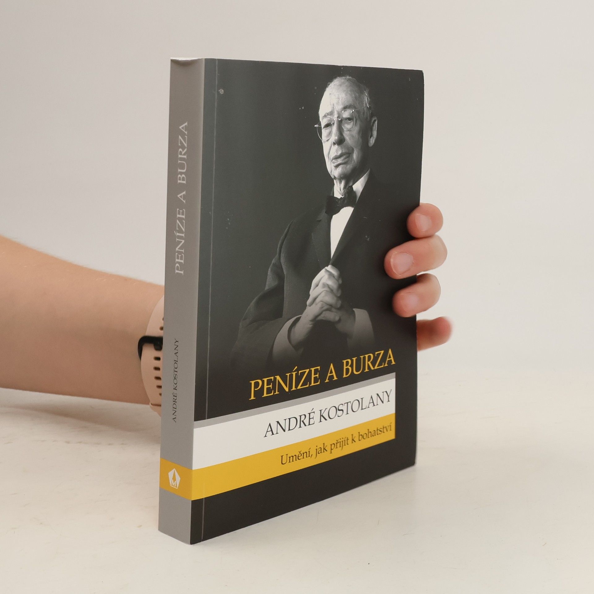 André Kostolany Peníze a burza. Umění, jak přijít k bohatství