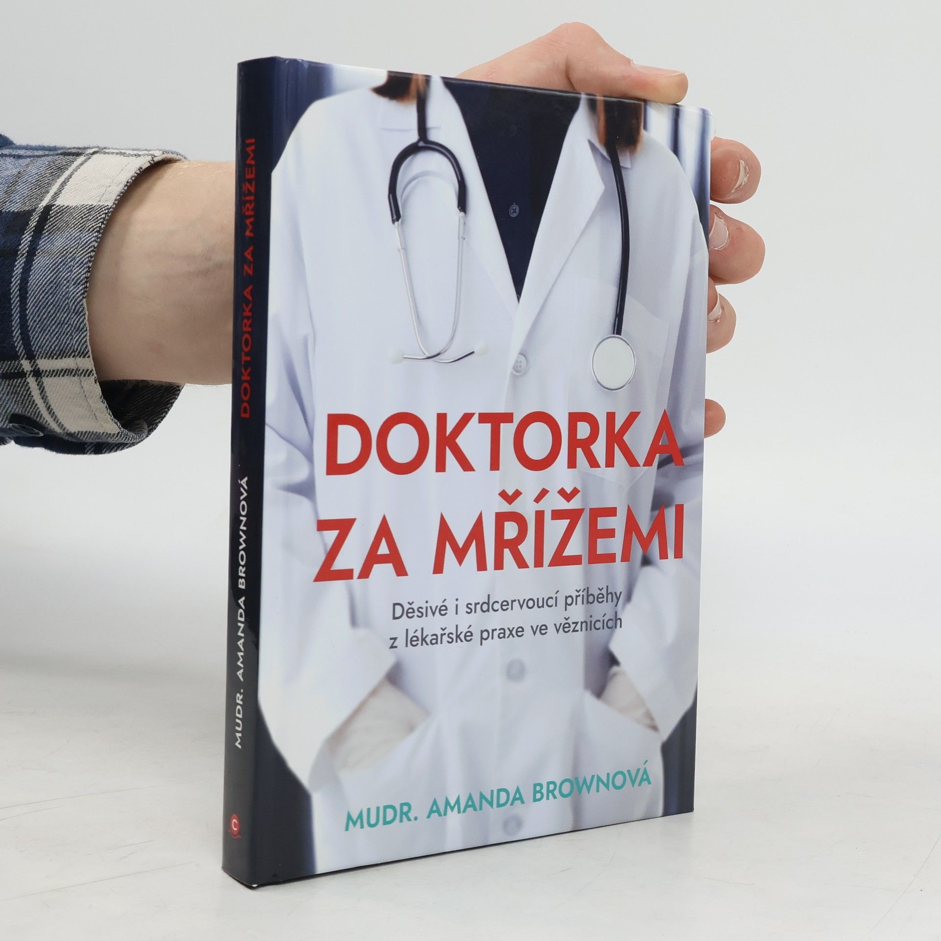 Amanda Brown Doktorka za mřížemi : děsivé i srdcervoucí příběhy z lékařské praxe ve věznicích