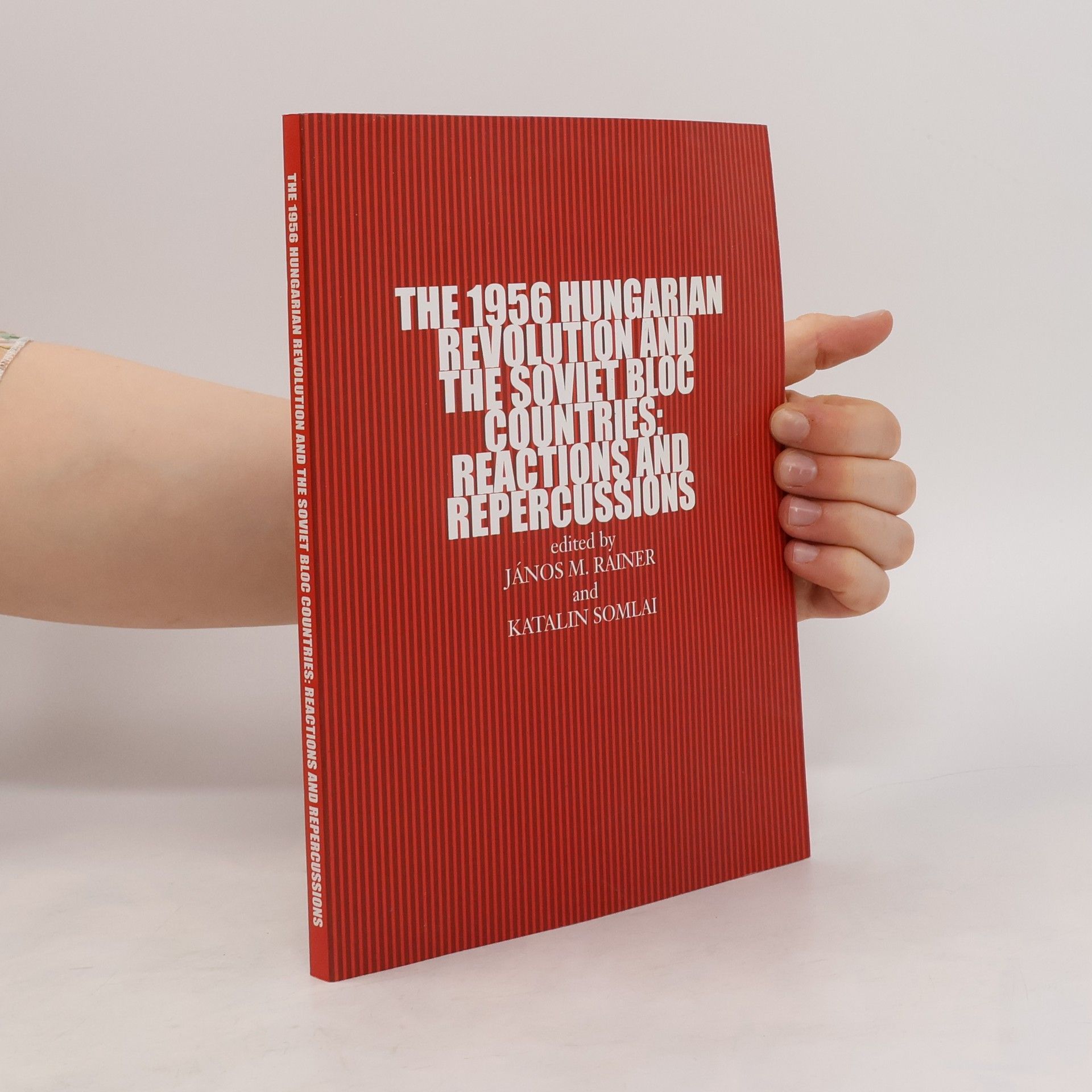M. Ja nos Rainer The 1956 Hungarian revolution and the Soviet bloc countries : reactions and repercussions