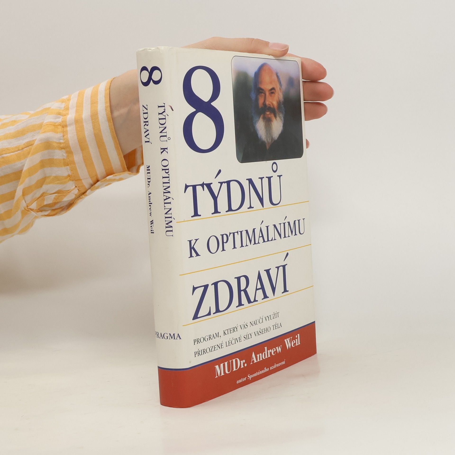 Andrew Weil 8 týdnů k optimálnímu zdraví. Program, který vás naučí využít přirozené léčivé síly vašeho těla