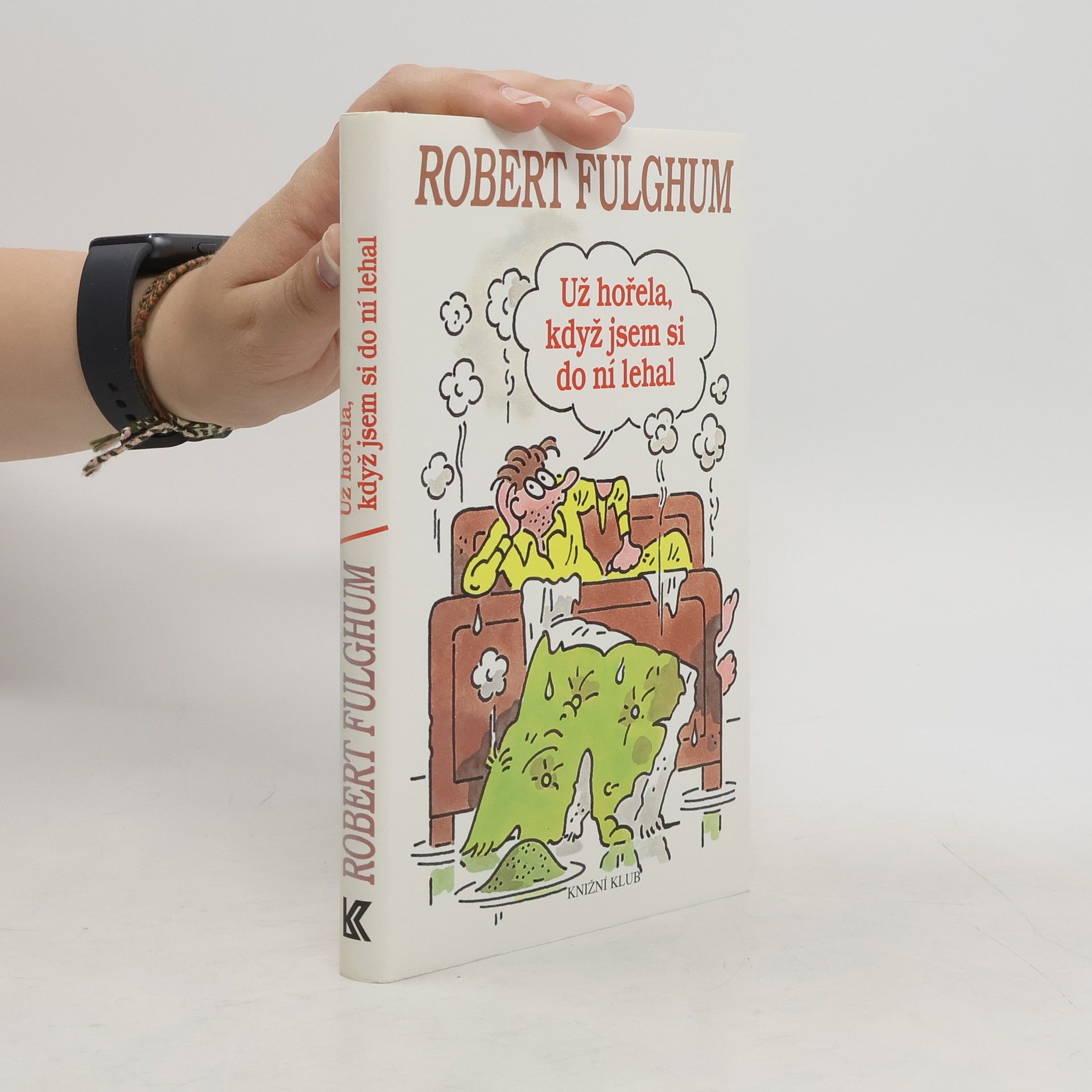 Robert Fulghum Už hořela, když jsem si do ní lehal