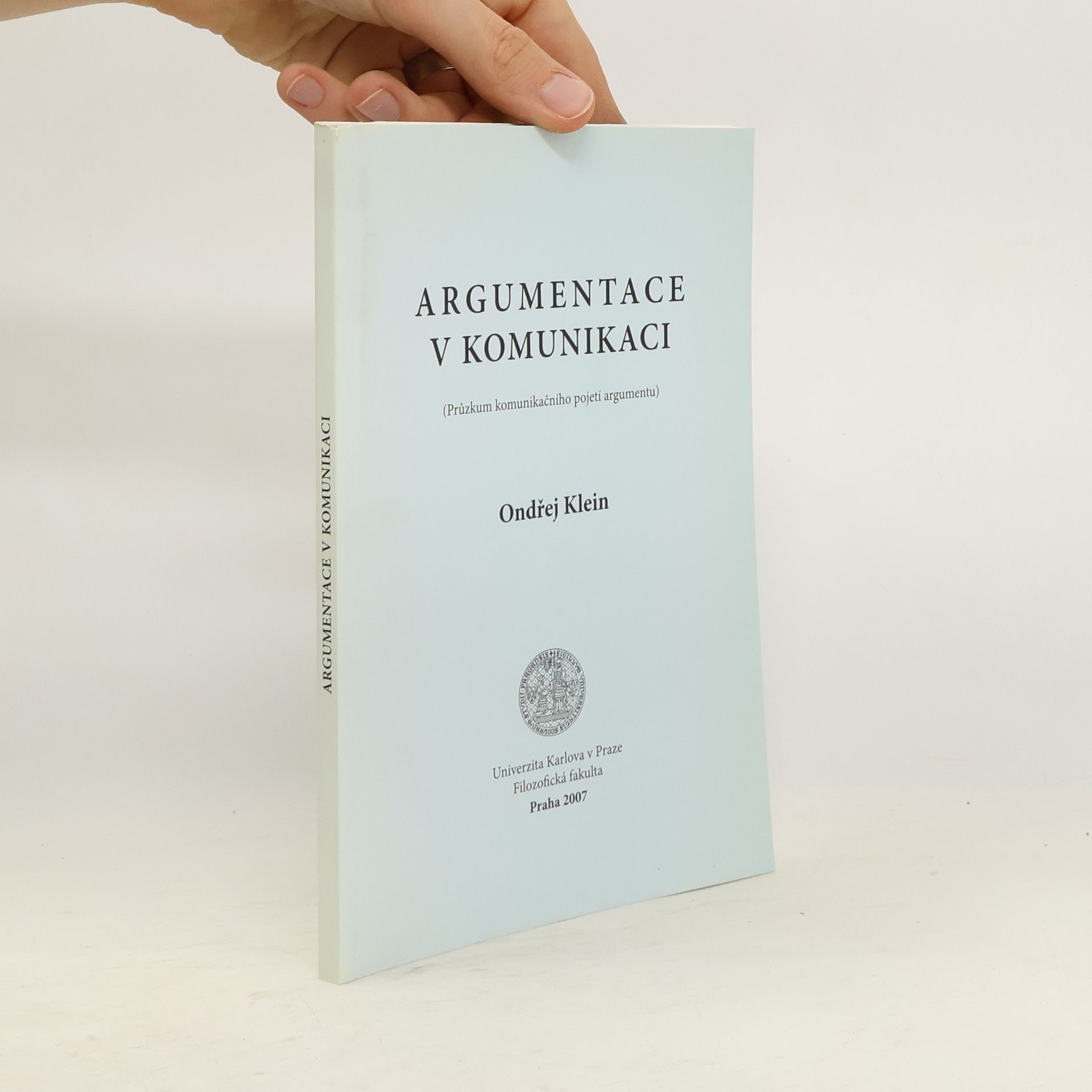 Ondřej Klein Argumentace v komunikaci Průzkum komunikačního pojetí a argumentu