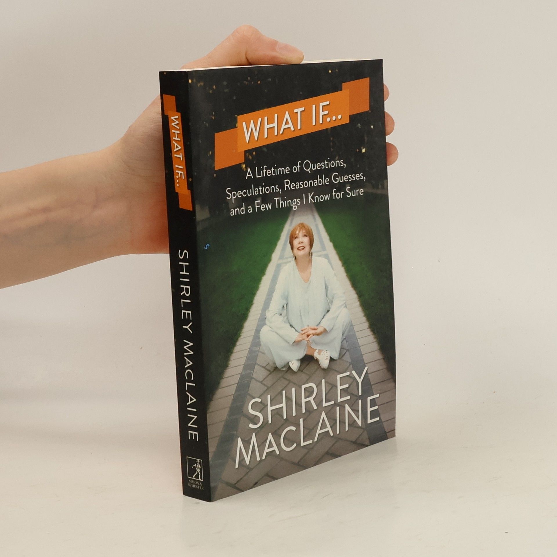 Shirlex MacLaine What if... : a lifetime of questions, speculations, reasonable guesses, and a few things i know for sure
