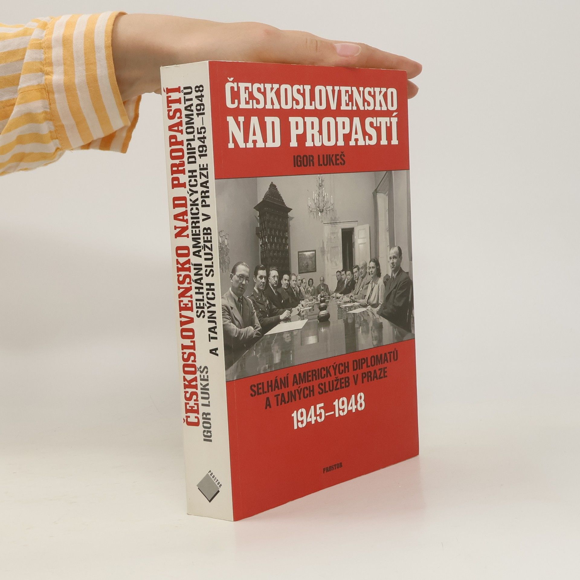 Igor Lukes Československo nad propastí : selhání amerických diplomatů a tajných služeb v Praze 1945-1948