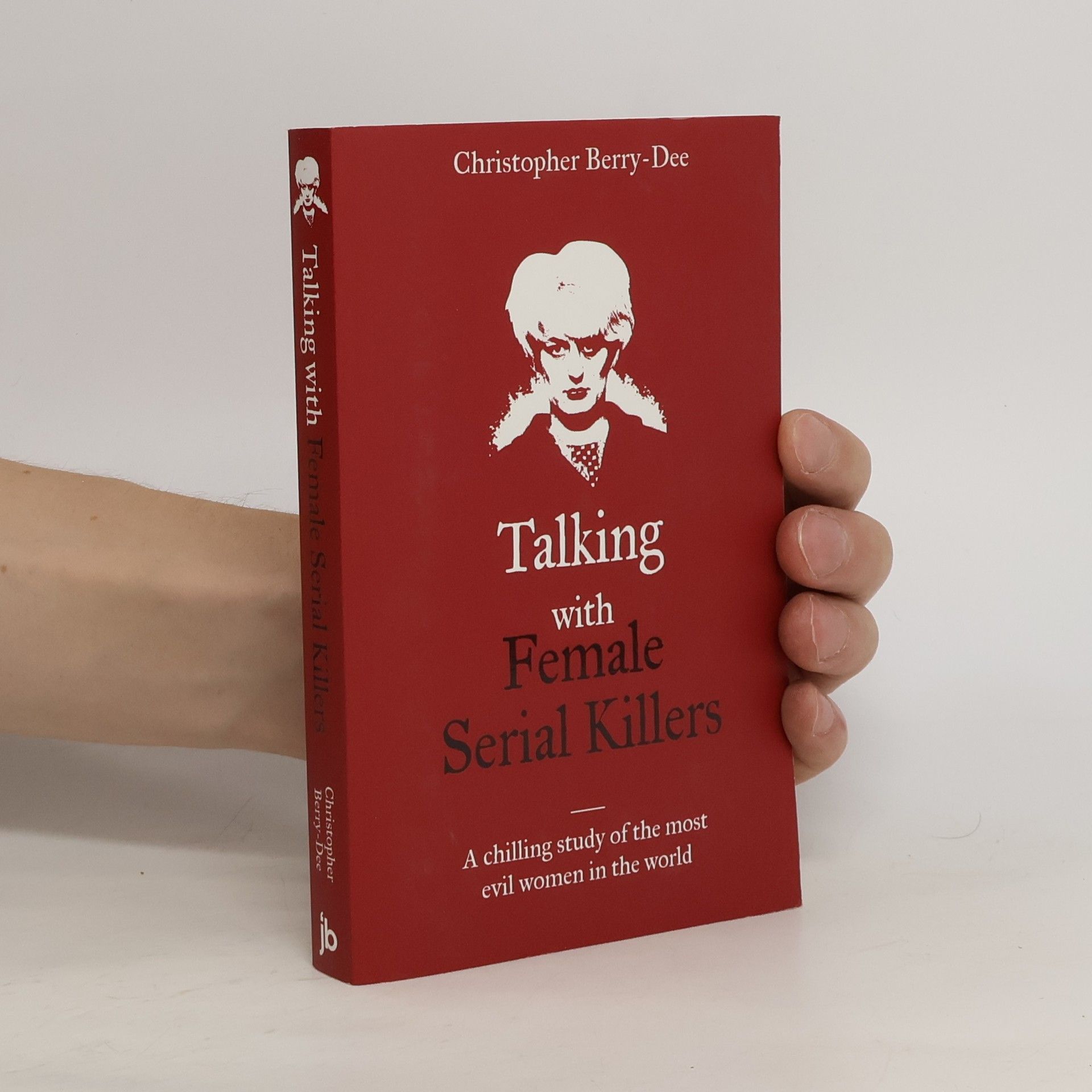 Christopher Berry-Dee Talking with Female Serial Killers - a Chilling Study of the Most Evil Women in the World