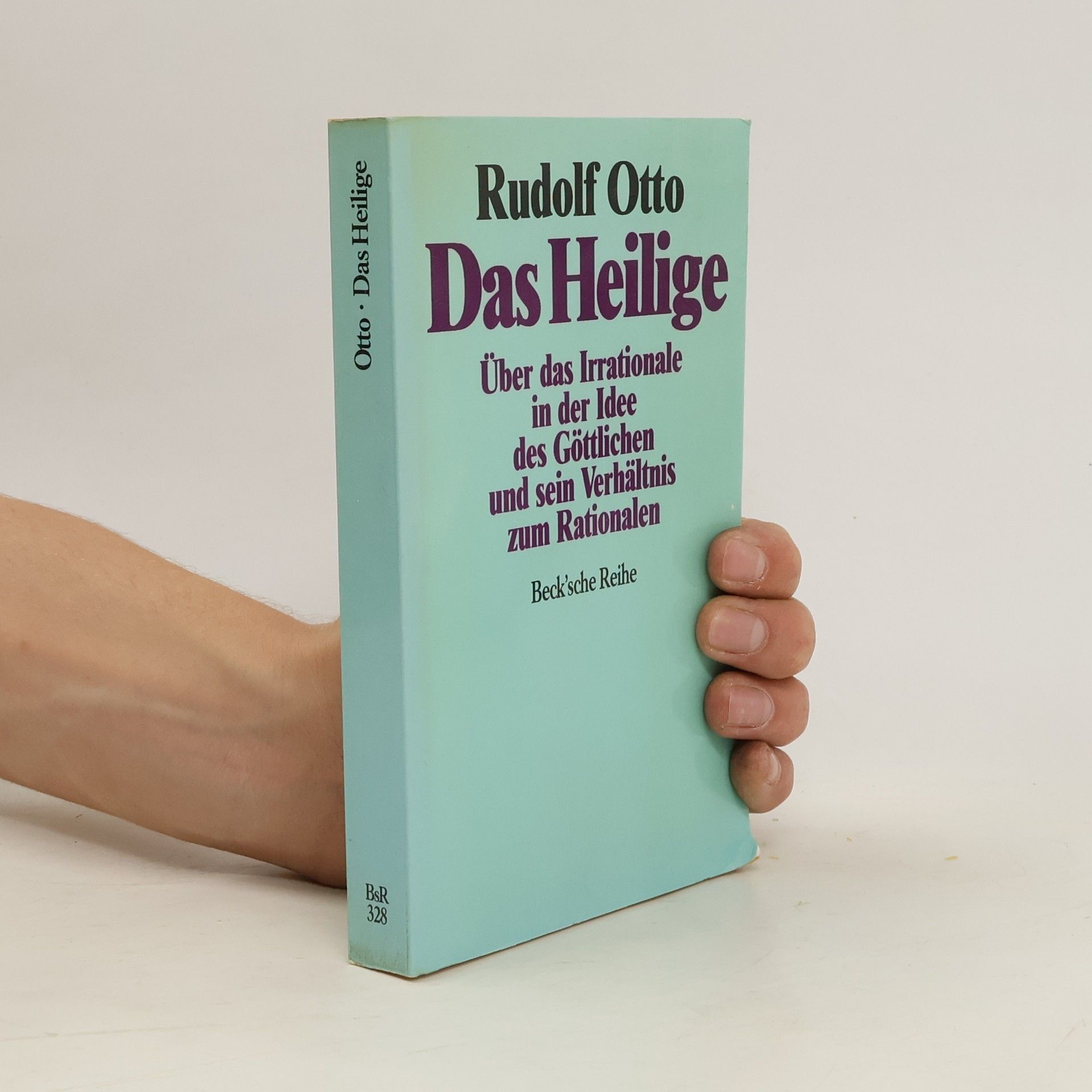 Rudolf Otto Das Heilige. über das Irrationale in der Idee des Göttlichen und sein Verhältnis zum Rationalen