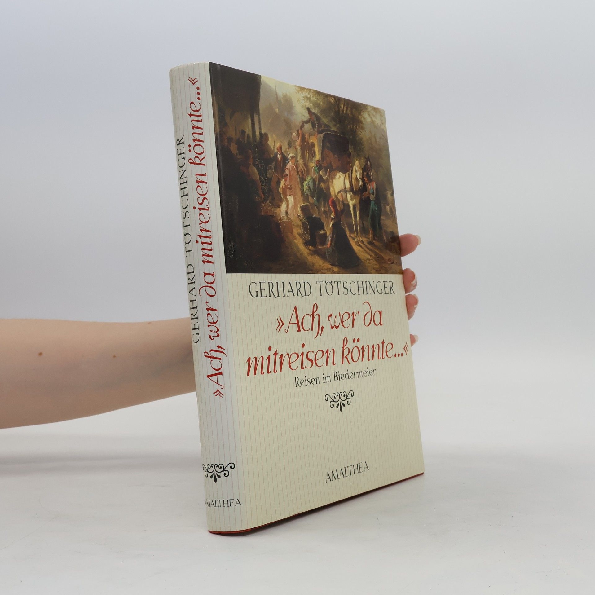Gerhard Tötschinger "Ach, wer da mitreisen könnte..." Reisen im Biedermeier