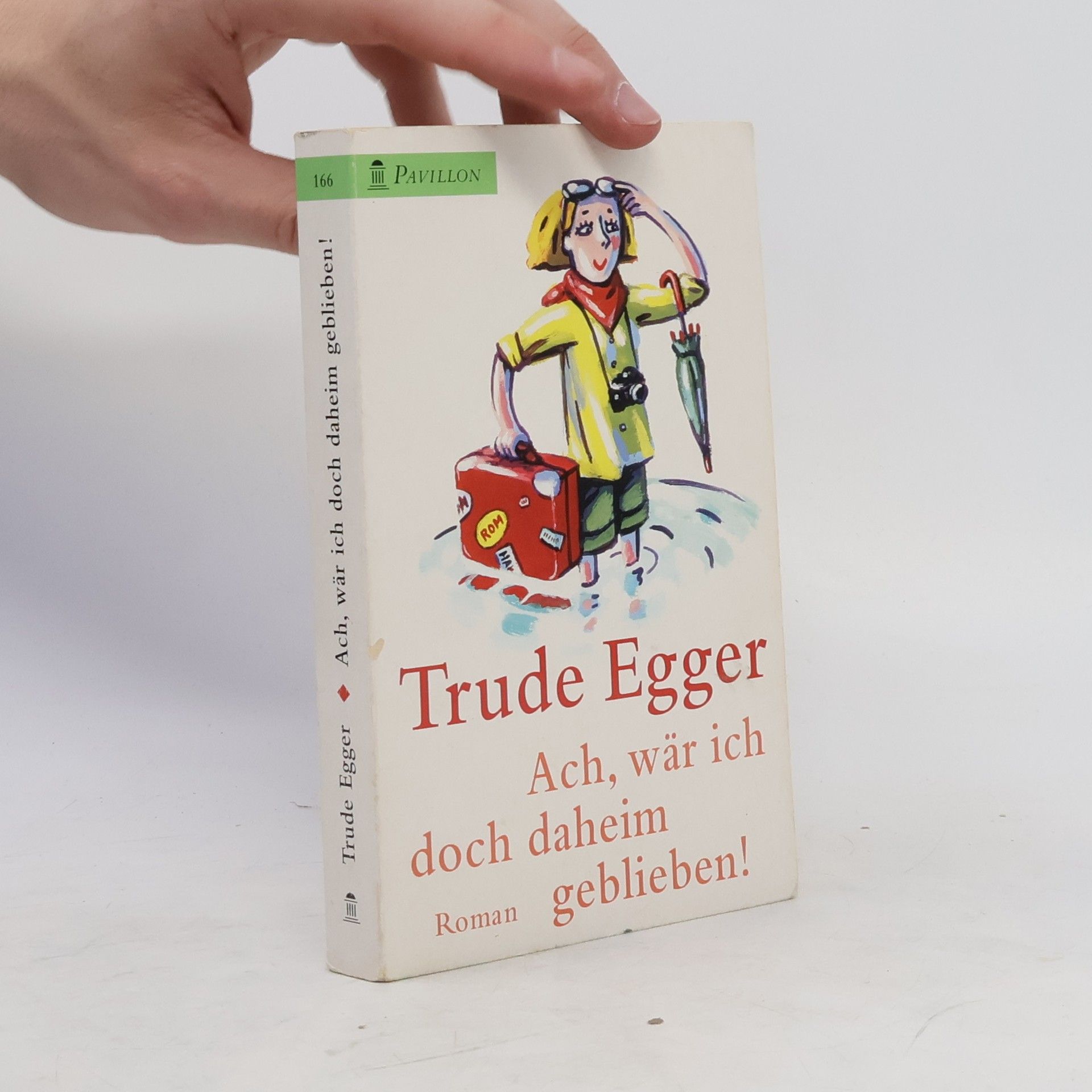 Trude Egger Ach, wär ich doch daheim geblieben! Heitere Reiseerlebnisse.